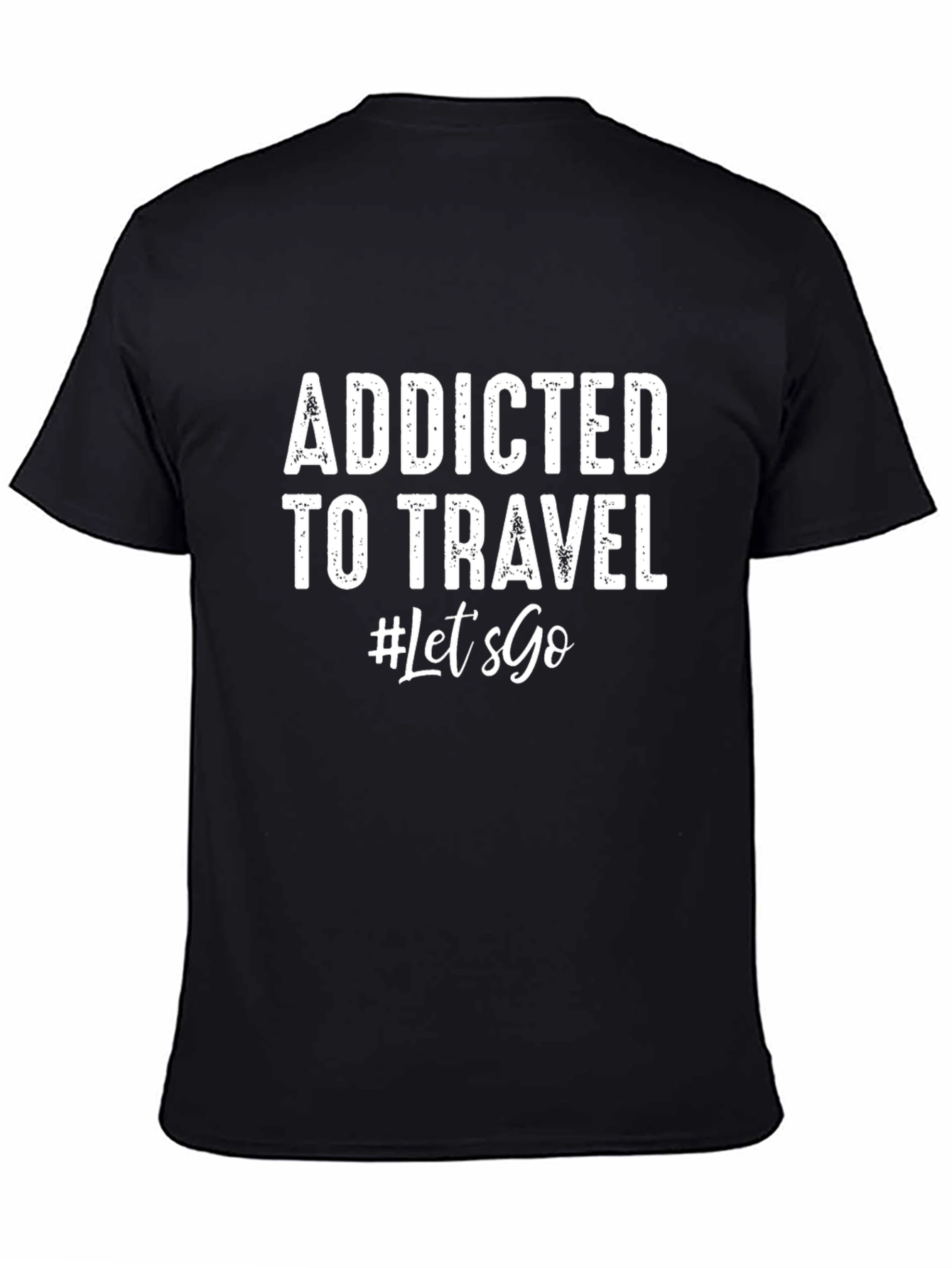 Addicted To Travel T-Shirt - Lets Go!