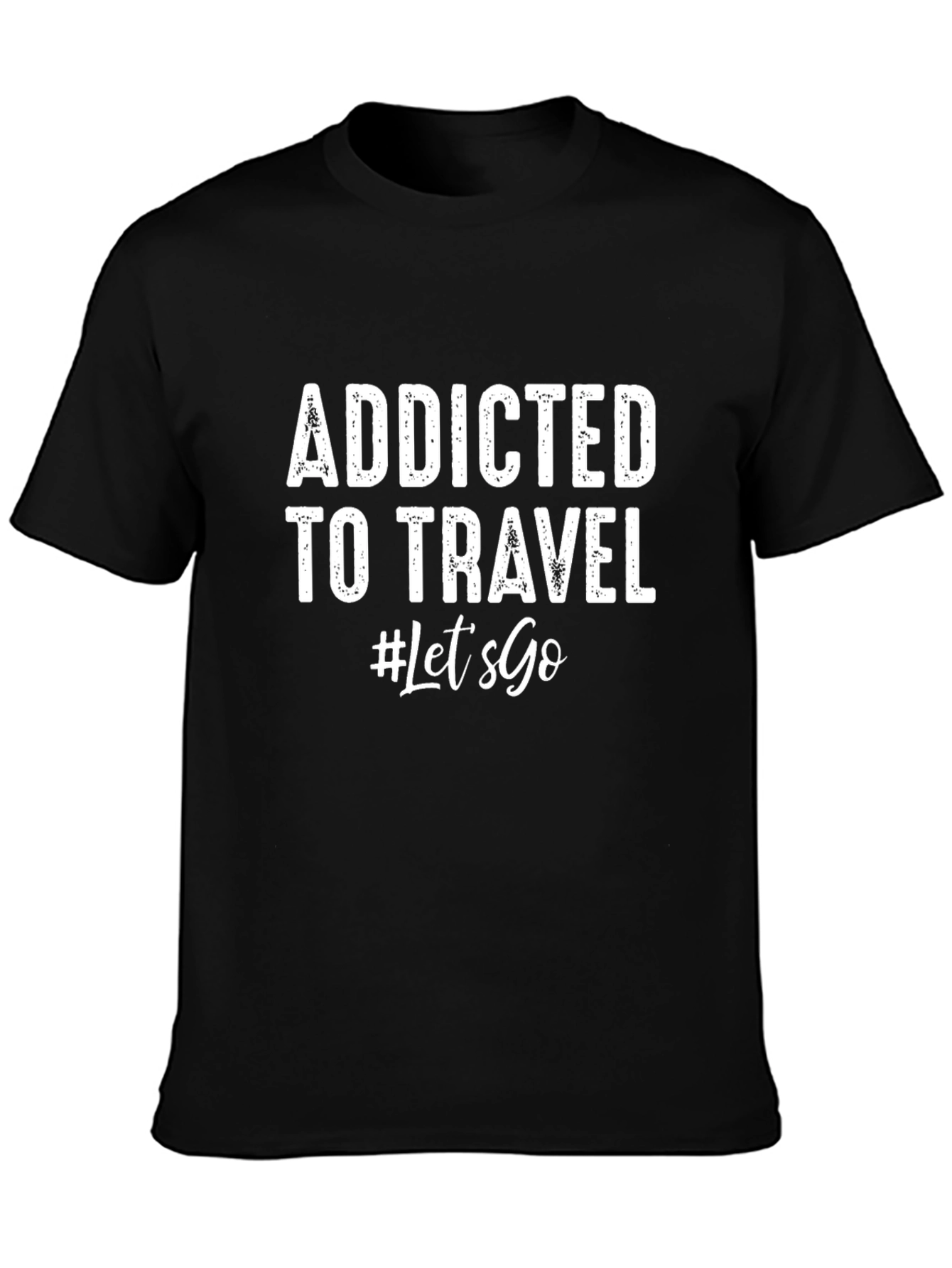 Addicted To Travel T-Shirt - Lets Go!