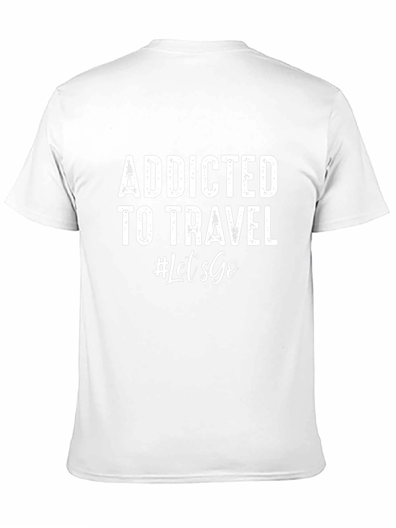 Addicted To Travel T-Shirt - Lets Go!