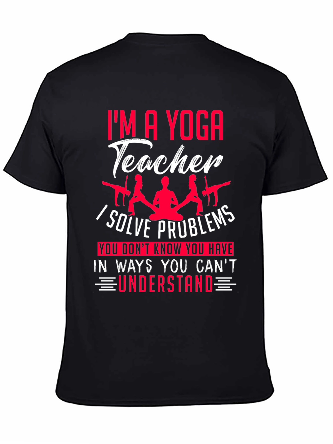 Yoga Teacher T-Shirt - Solve Problems You Dont Know