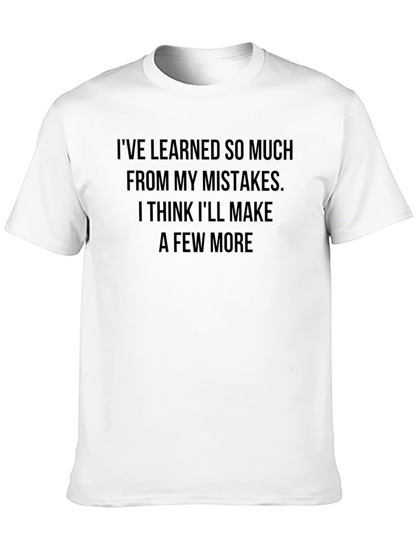 Ive Learned So Much Funny Graphic T-Shirt