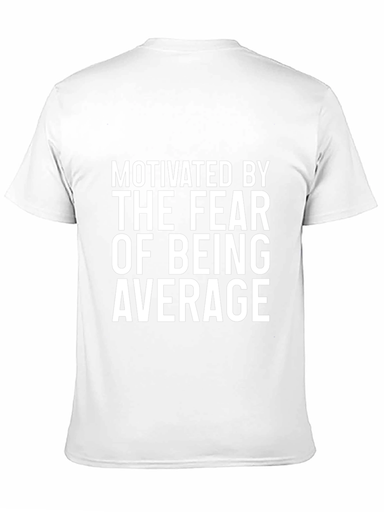 Motivated By Fear of Being Average T-Shirt