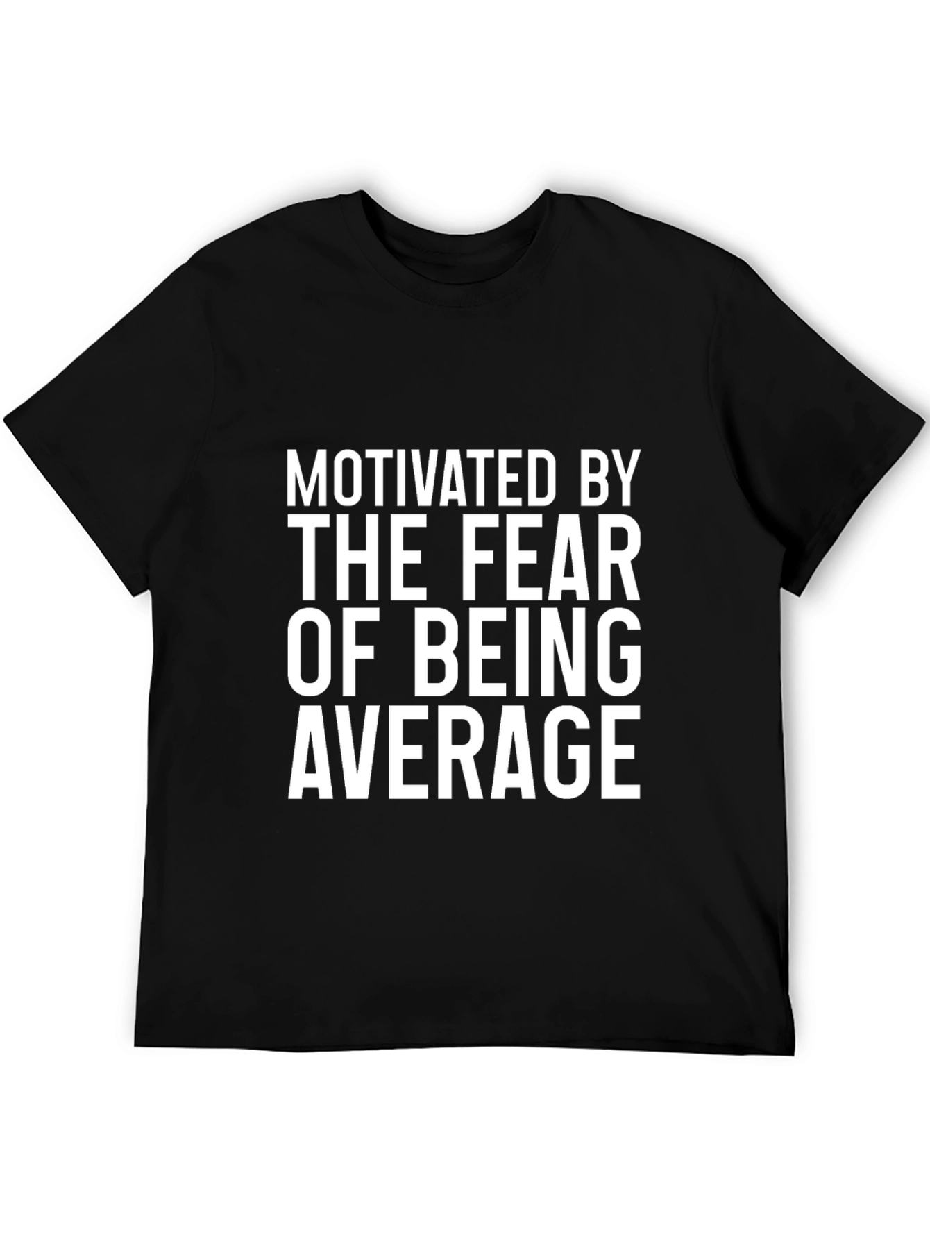 Motivated By Fear of Being Average T-Shirt