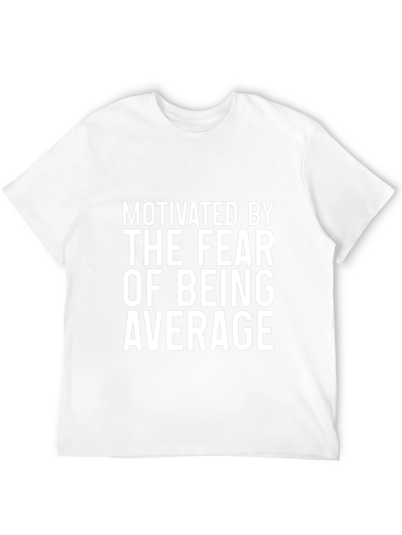 Motivated By Fear of Being Average T-Shirt