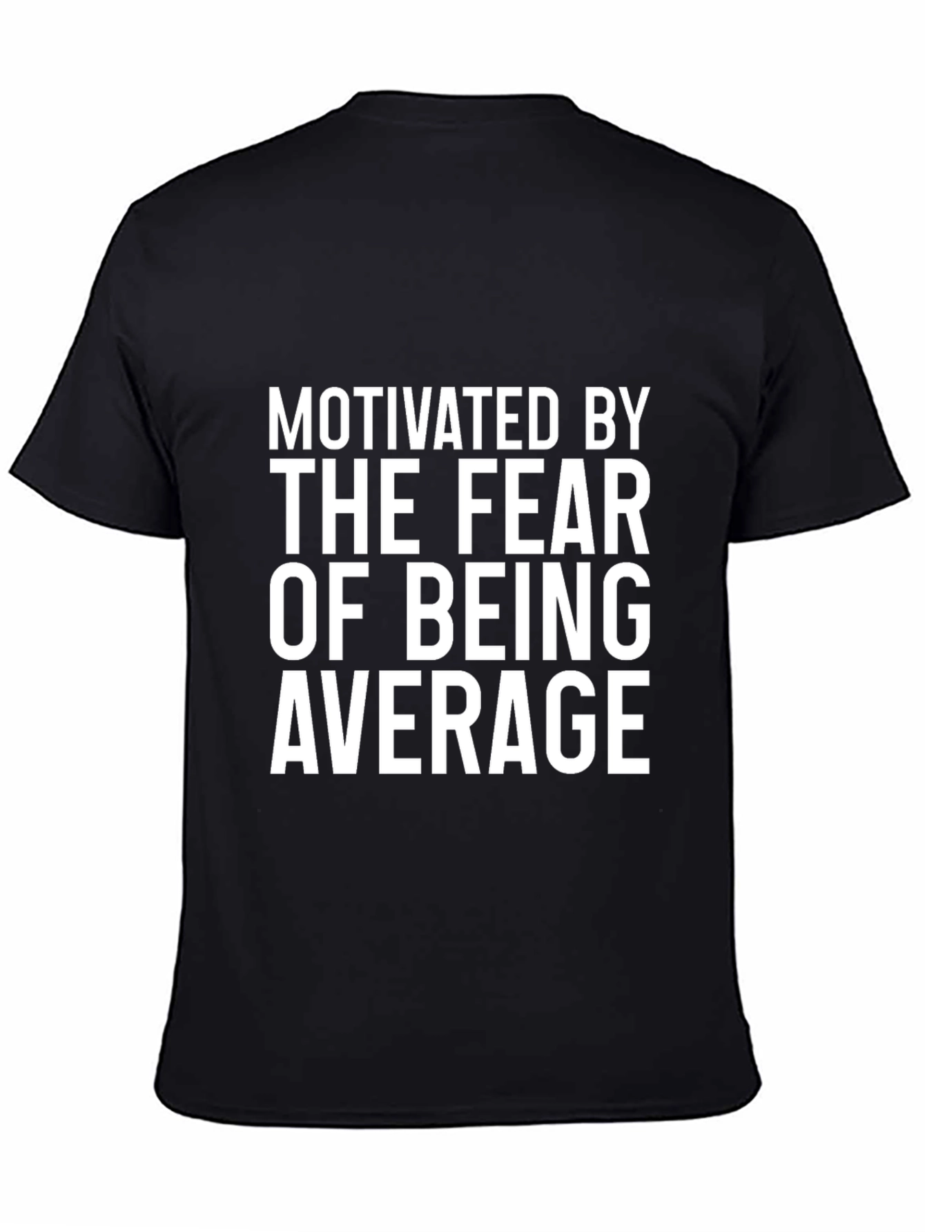 Motivated By Fear of Being Average T-Shirt