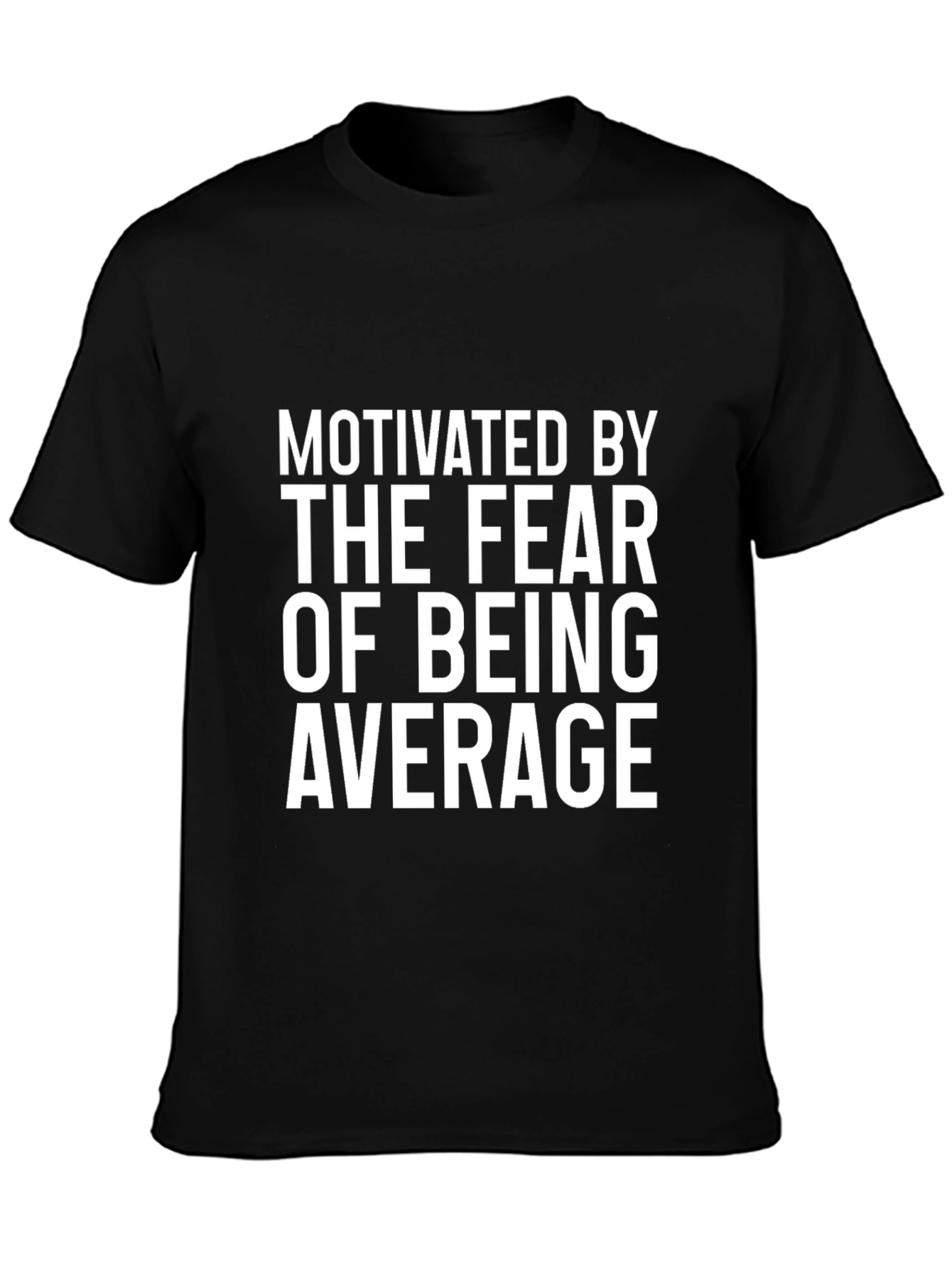 Motivated By Fear of Being Average T-Shirt