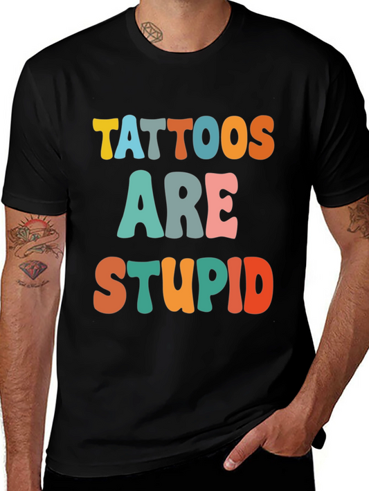 Tattoos Are Stupid Funny T-Shirt