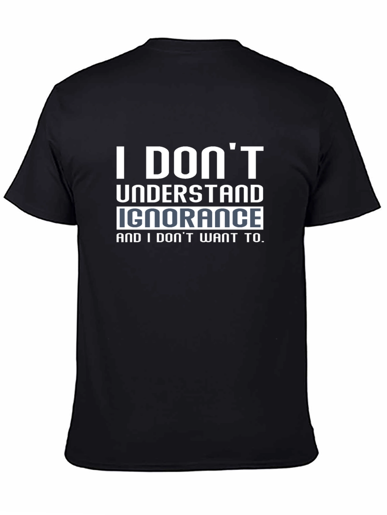 I Dont Understand Ignorance Black T-Shirt