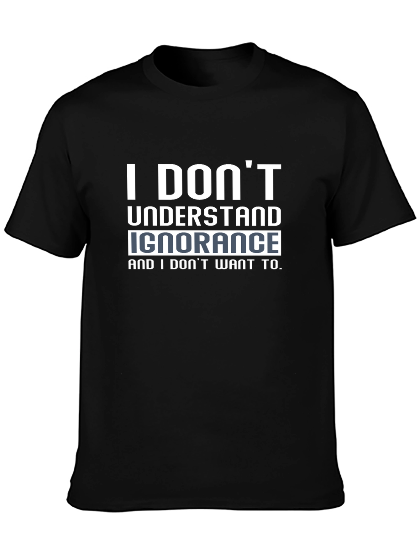 I Dont Understand Ignorance Black T-Shirt