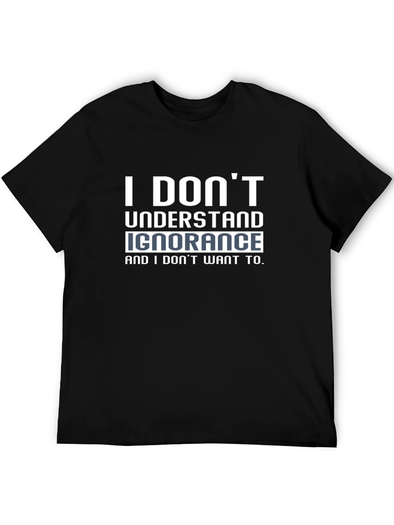 I Dont Understand Ignorance Black T-Shirt
