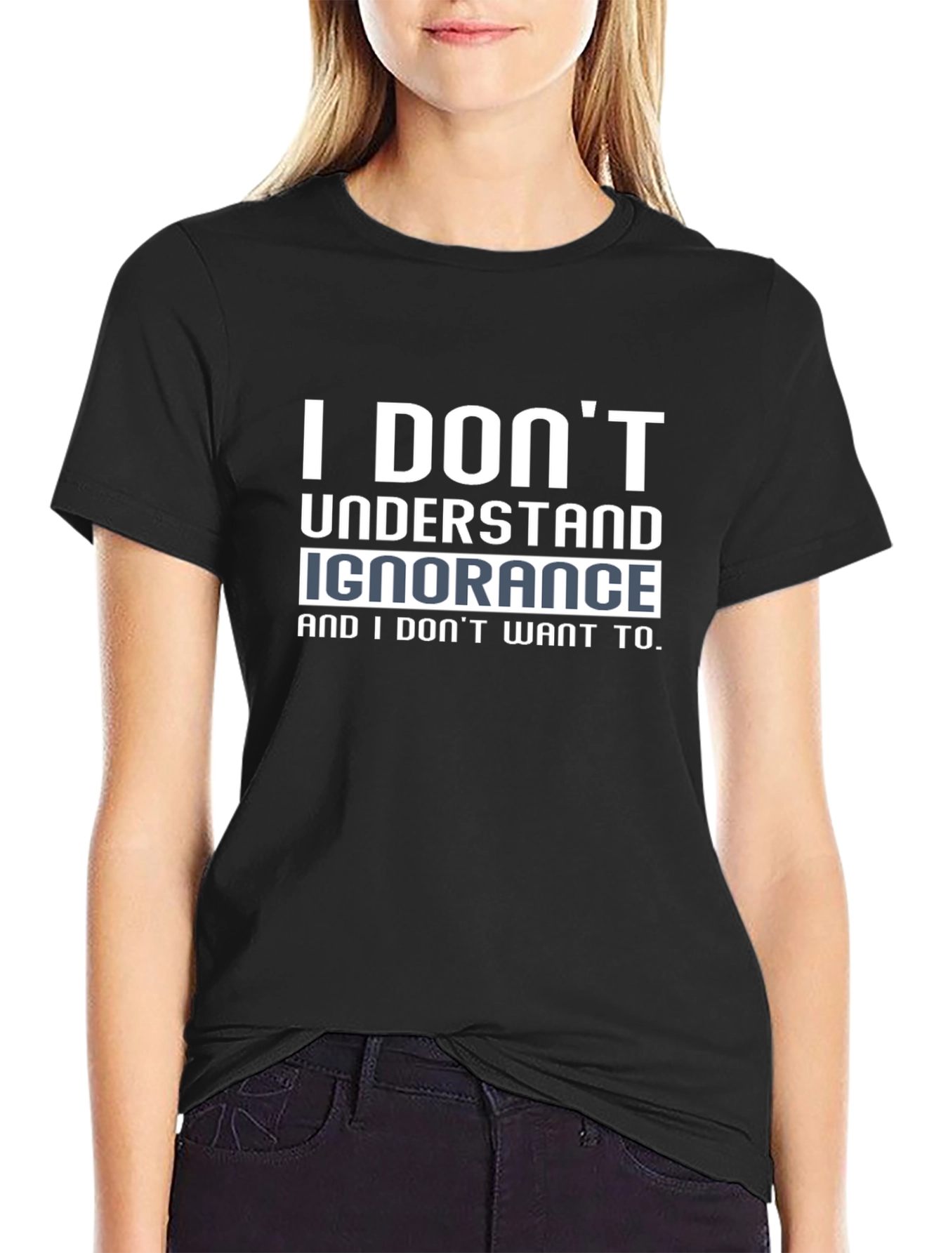 I Dont Understand Ignorance Black T-Shirt