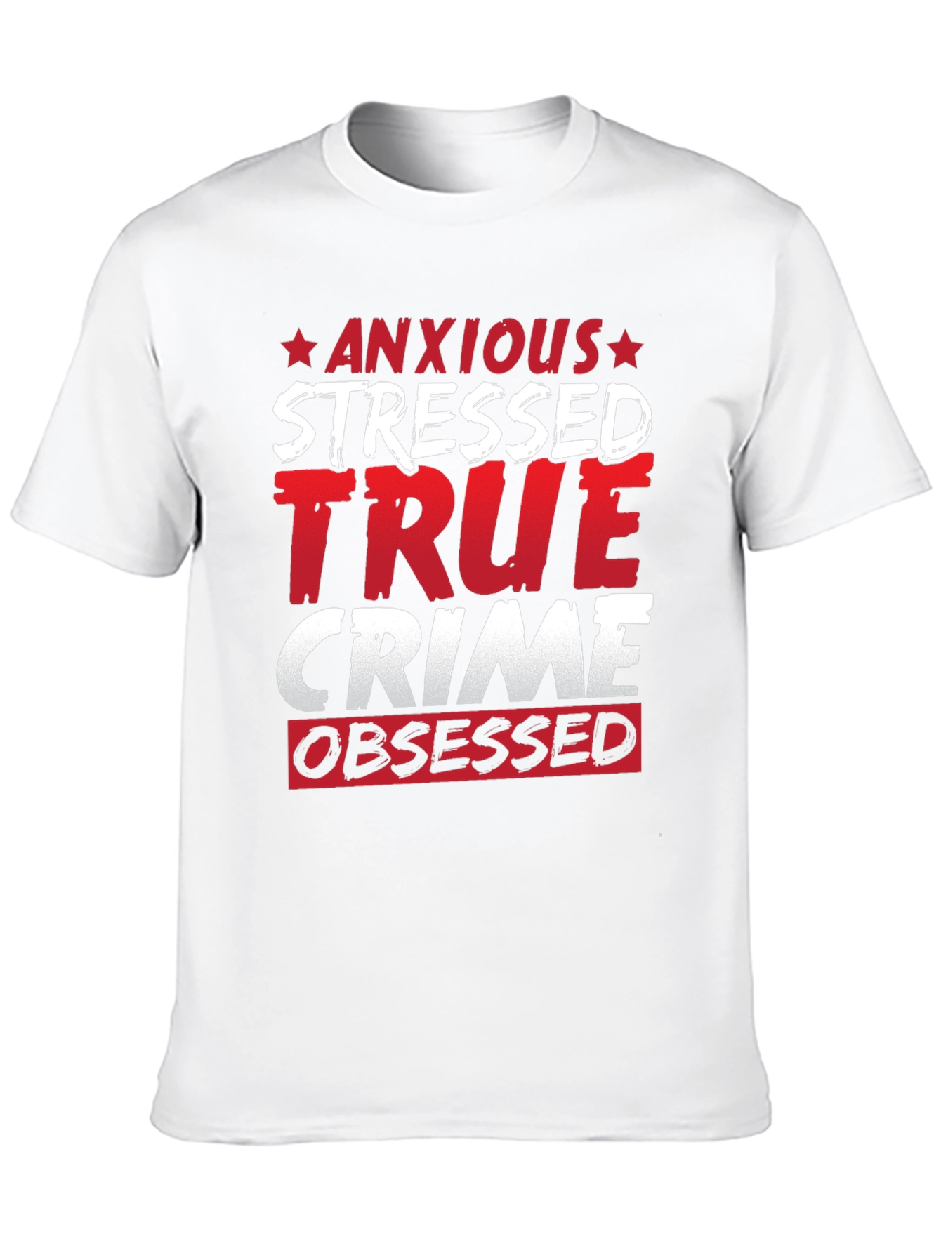 Anxious Stressed True Crime Obsessed T-Shirt