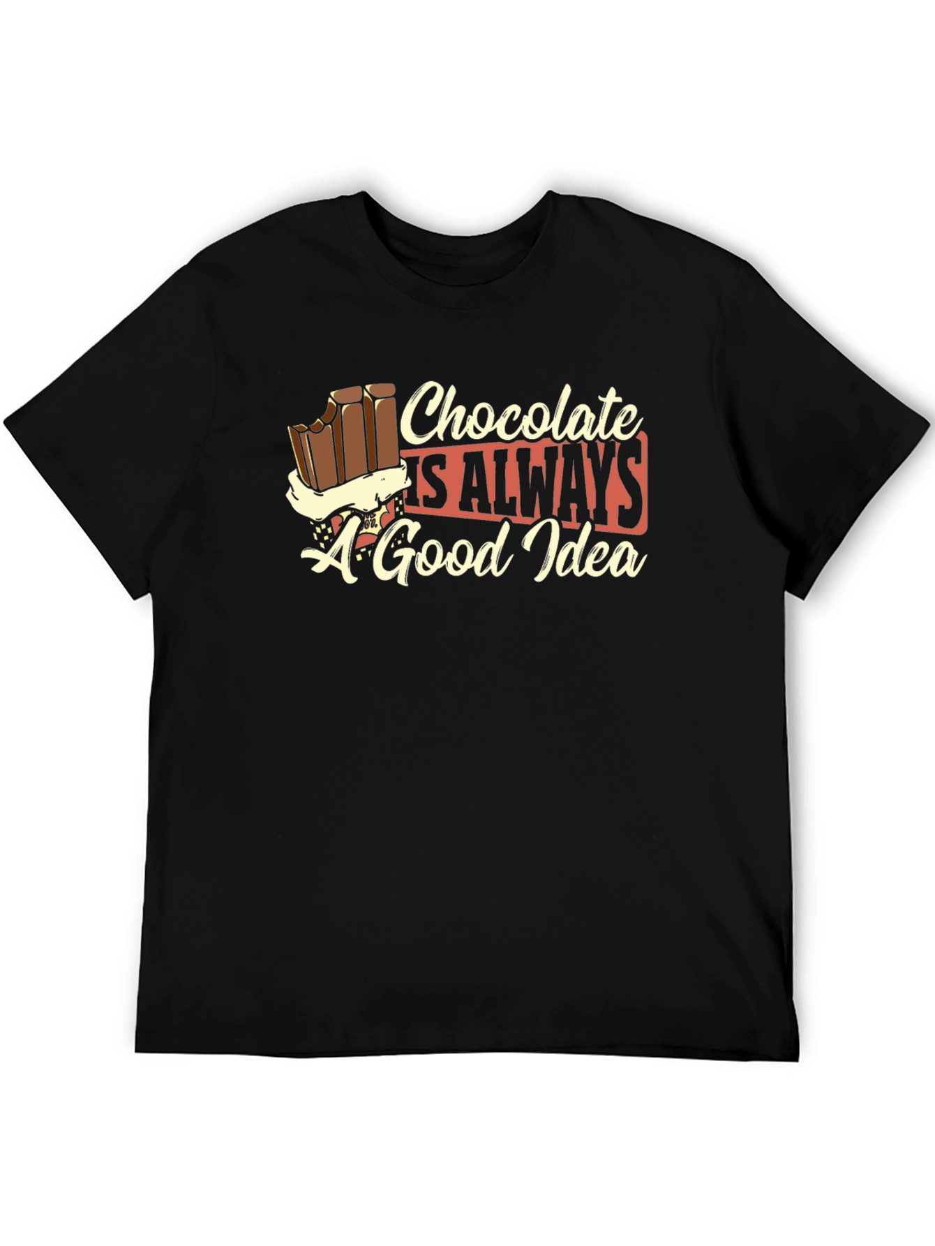 Chocolate is Always a Good Idea Black T-Shirt
