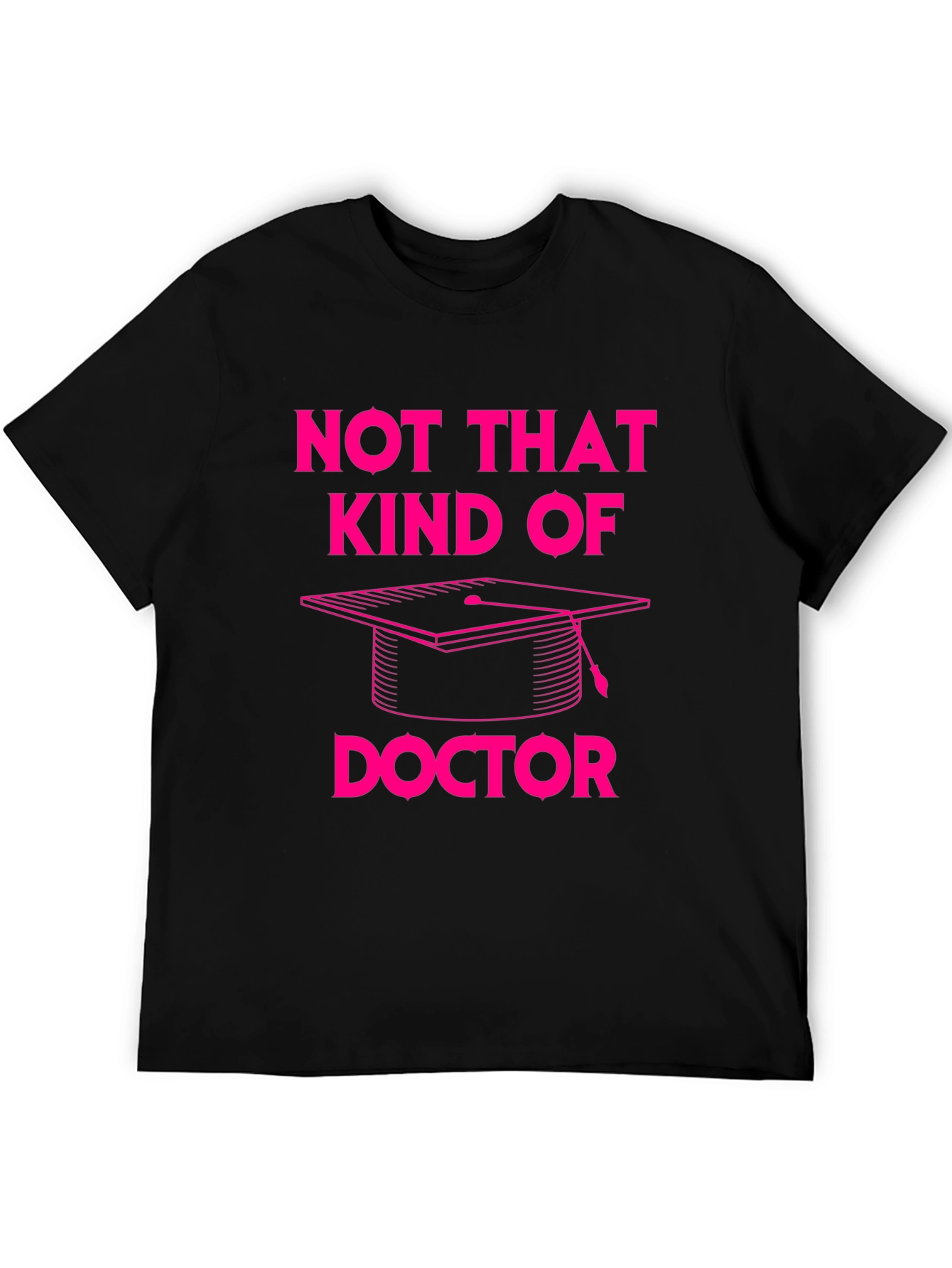 Not That Kind of Doctor T-Shirt Graduation PhD