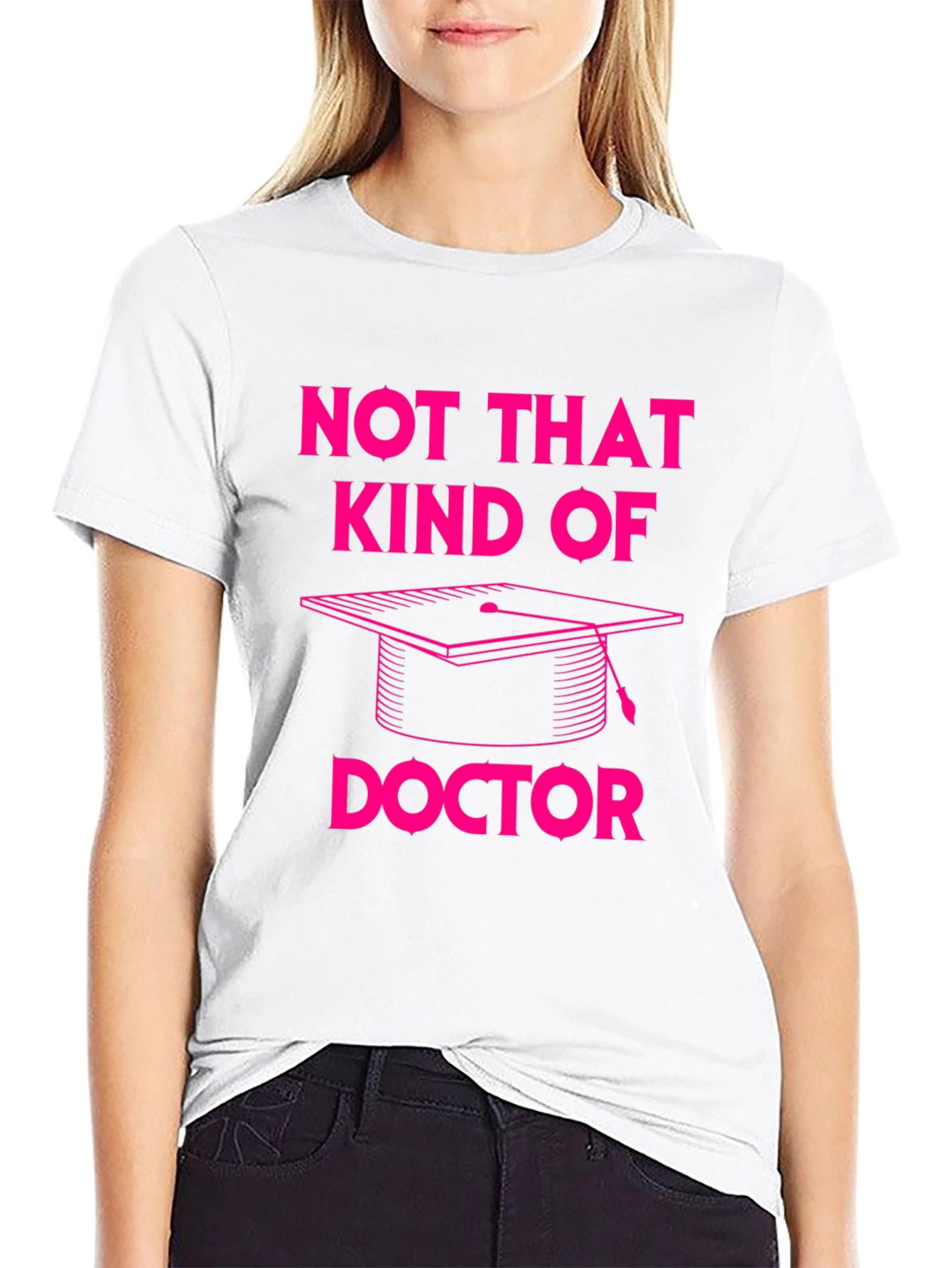 Not That Kind of Doctor T-Shirt Graduation PhD