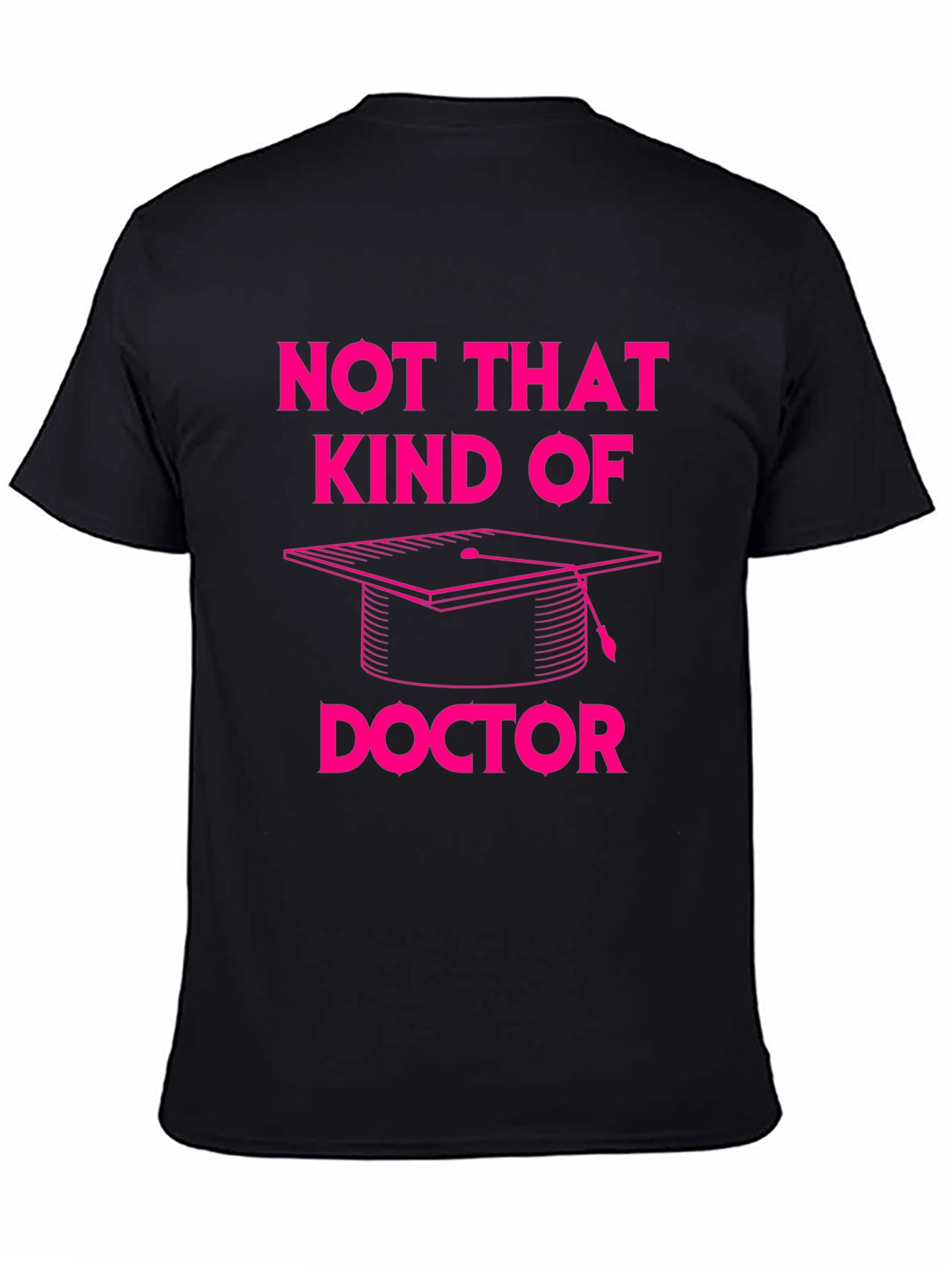 Not That Kind of Doctor T-Shirt Graduation PhD