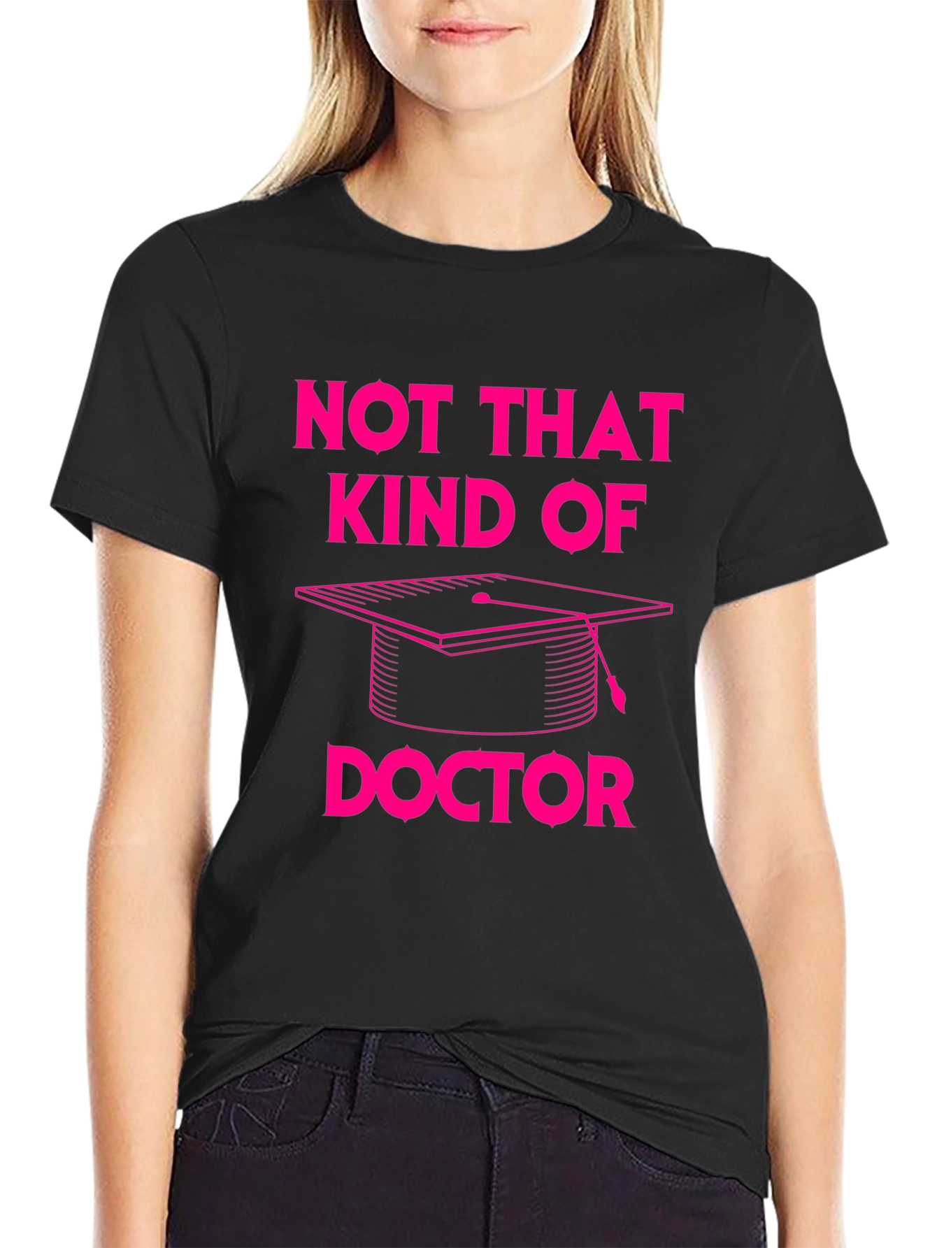 Not That Kind of Doctor T-Shirt Graduation PhD