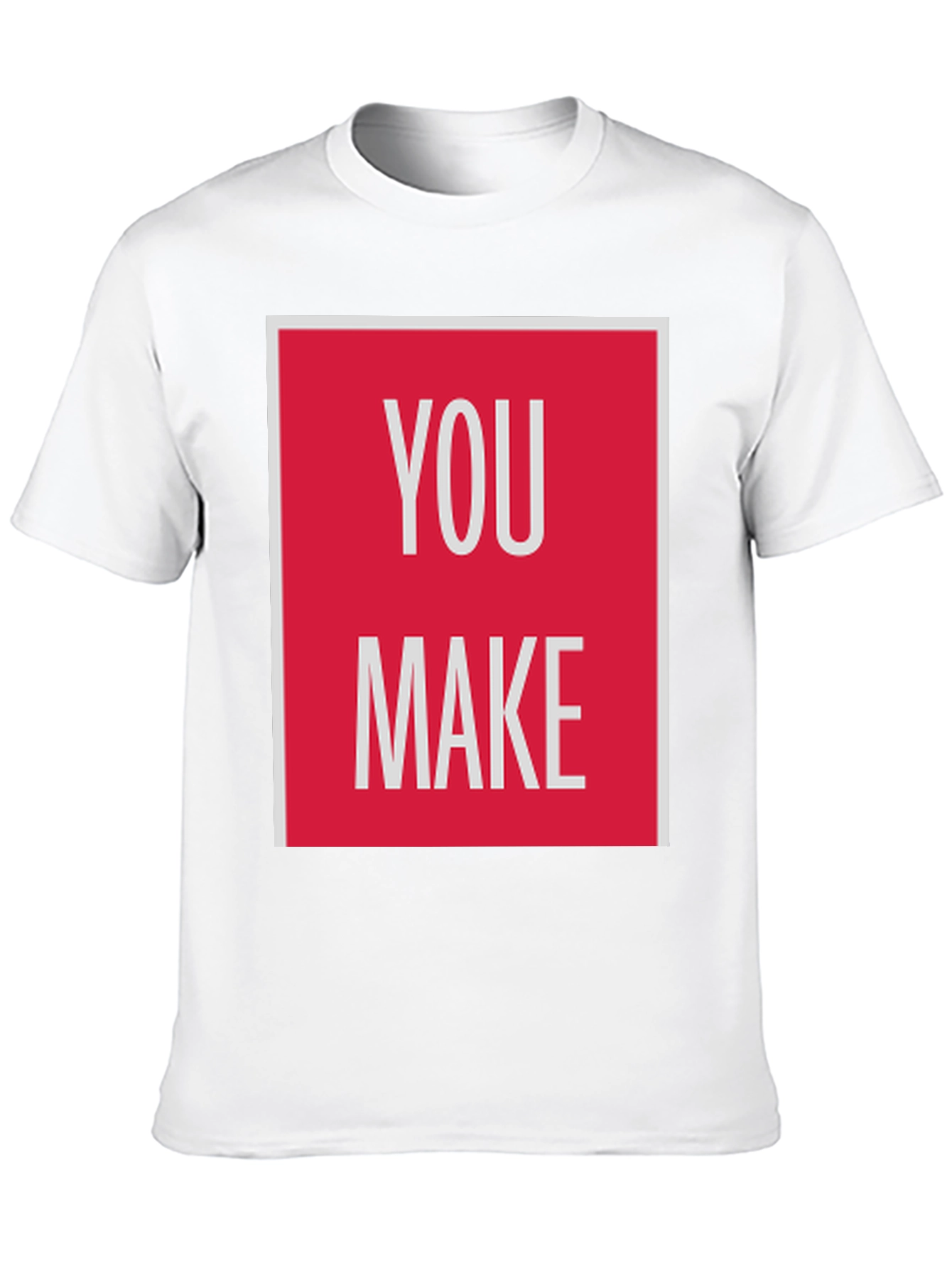 You Make T-Shirt - Bold Graphic Tee