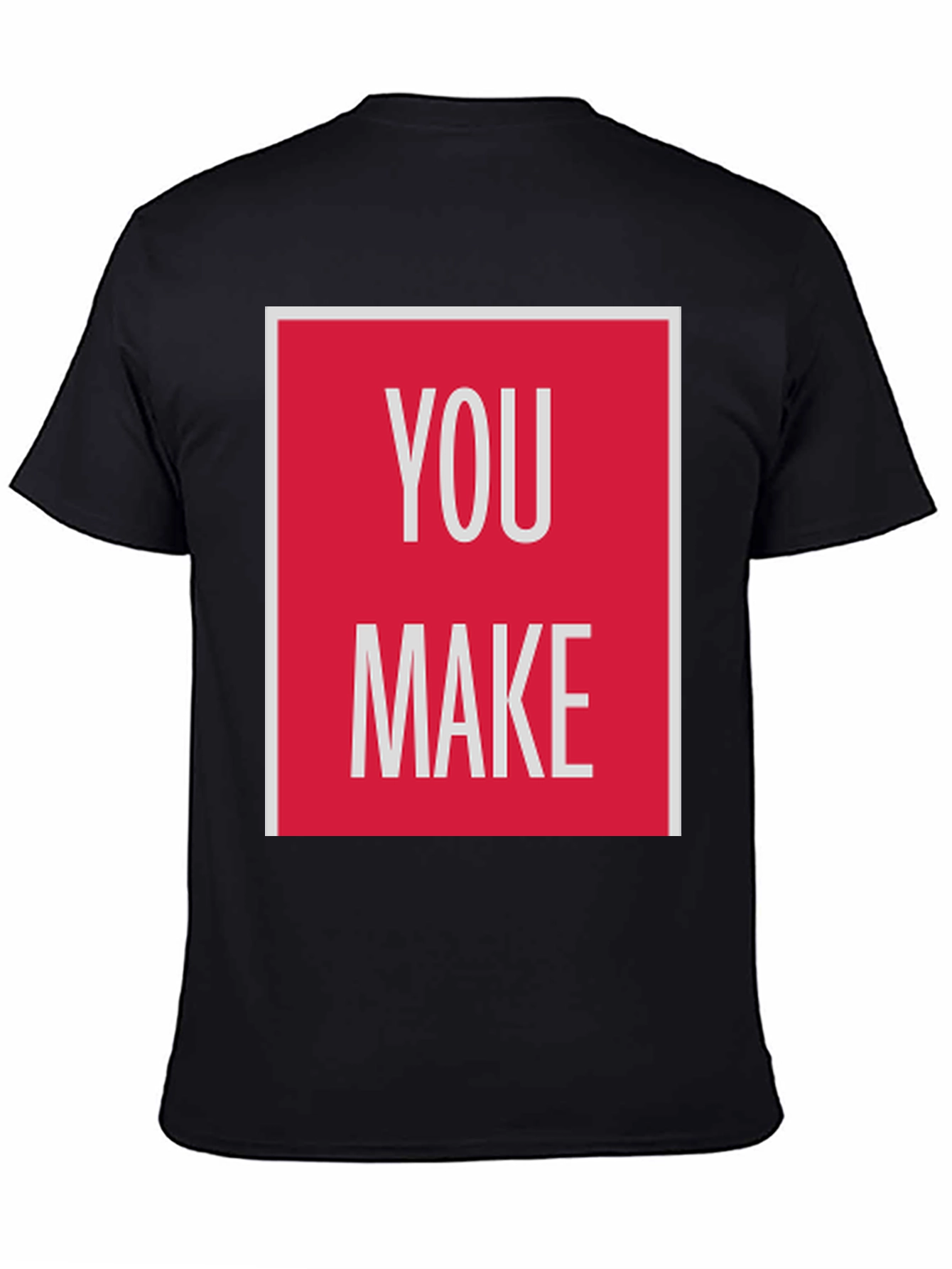 You Make T-Shirt - Bold Graphic Tee