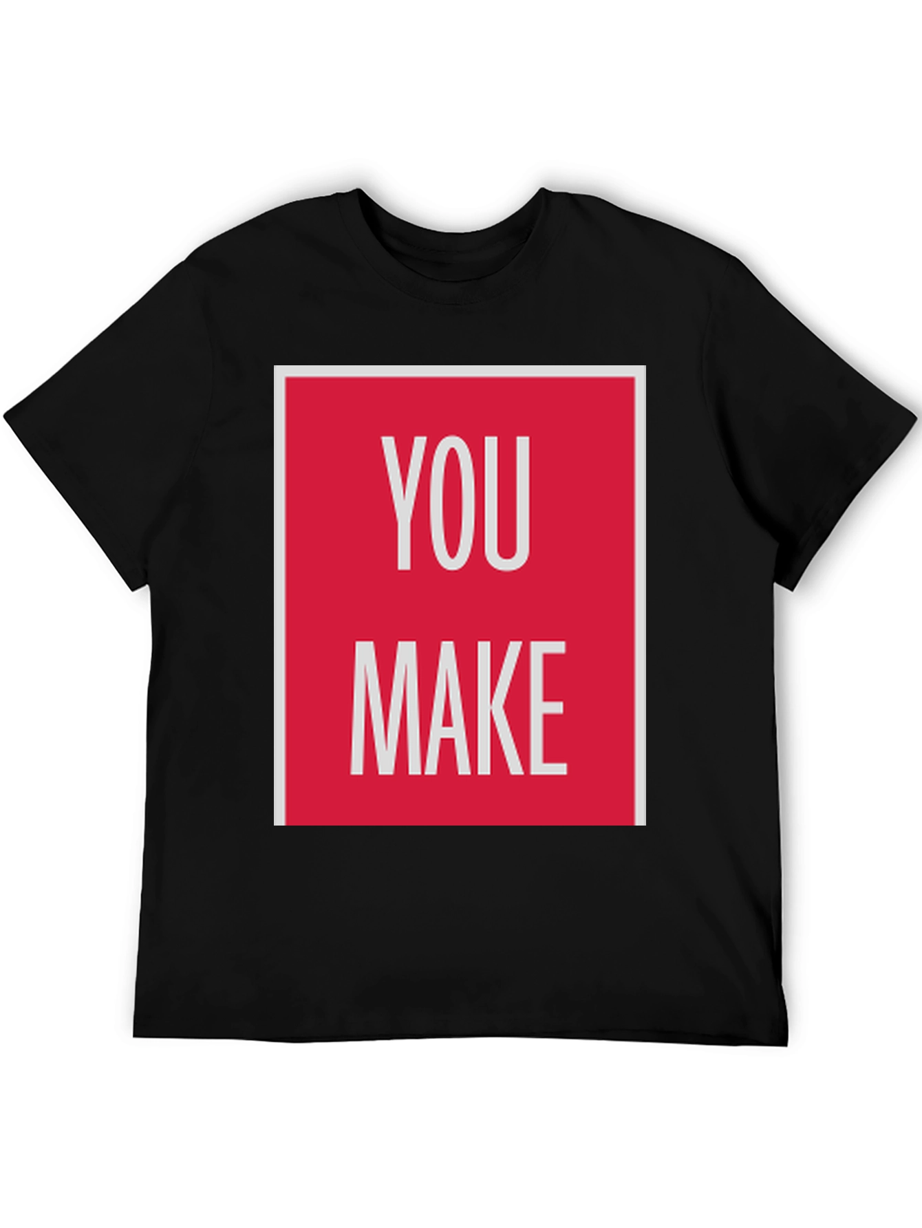 You Make T-Shirt - Bold Graphic Tee