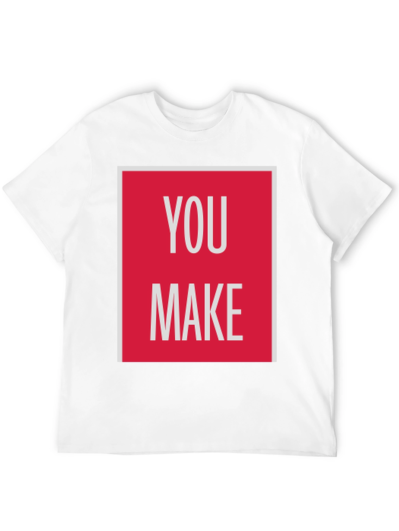 You Make T-Shirt - Bold Graphic Tee