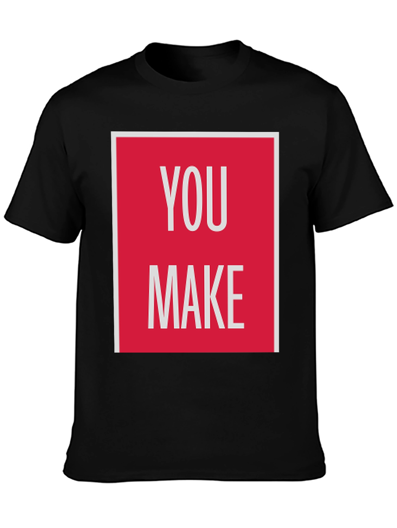 You Make T-Shirt - Bold Graphic Tee