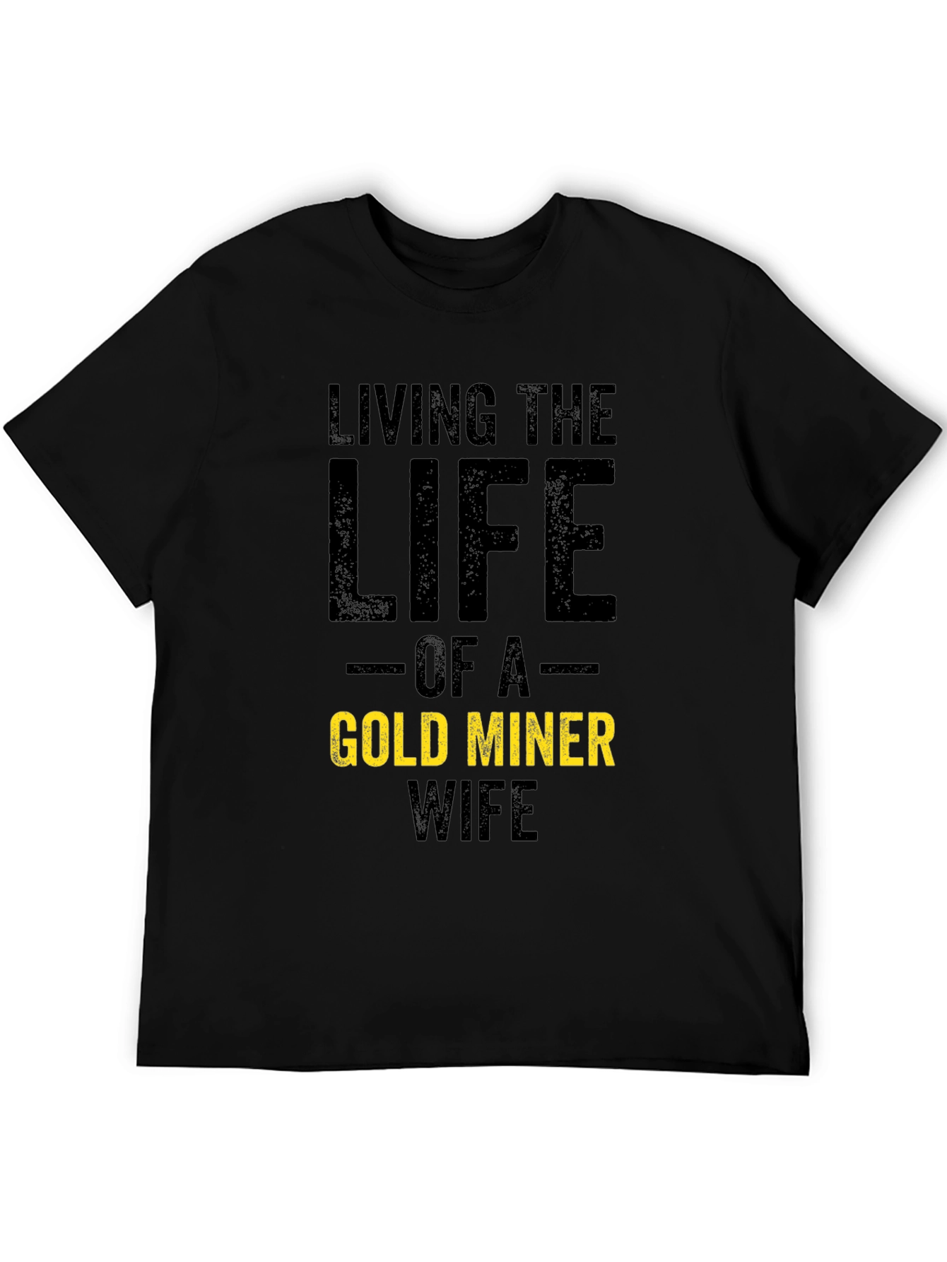 Living the Life Gold Miner Wife T-Shirt