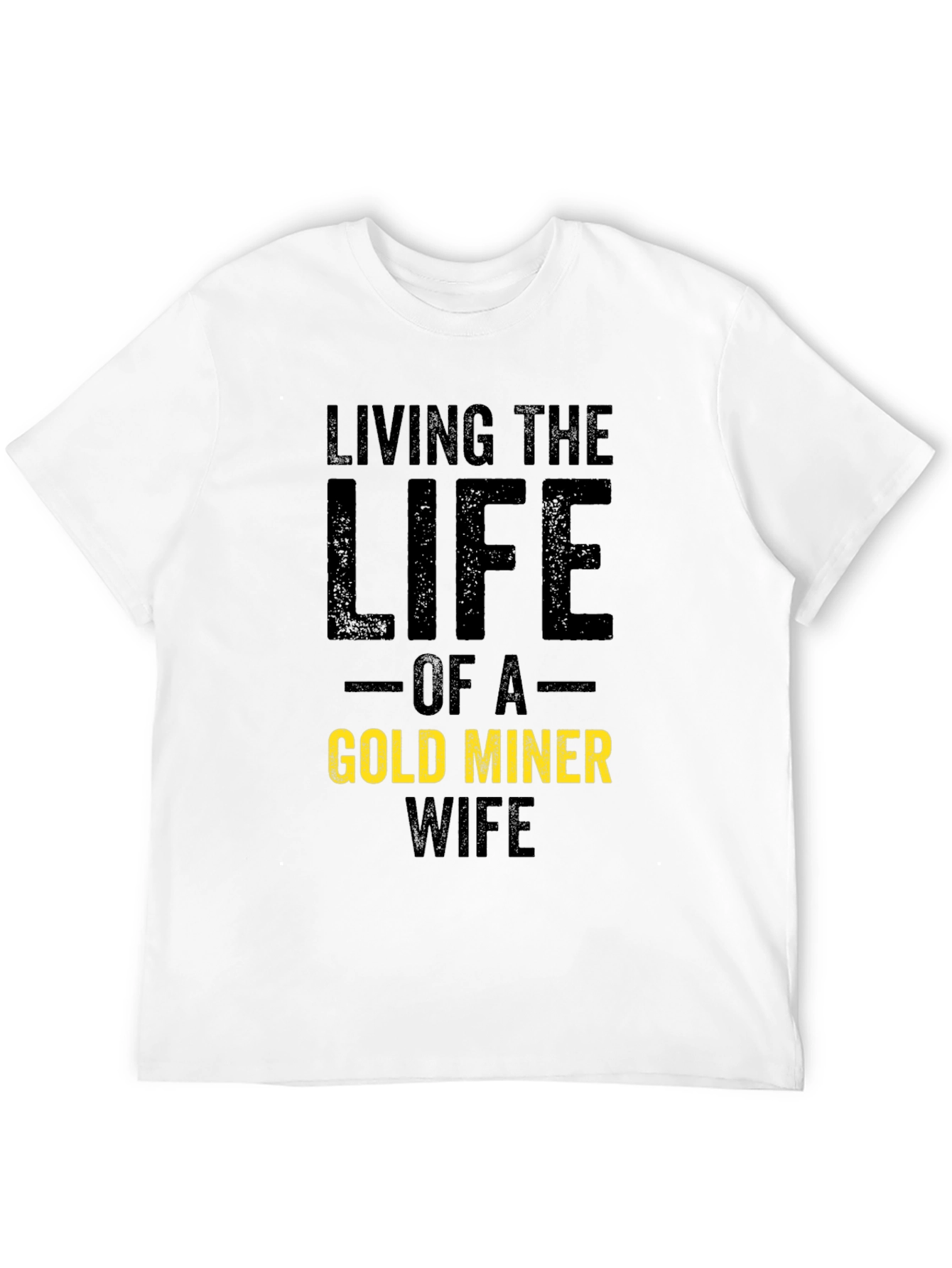 Living the Life Gold Miner Wife T-Shirt