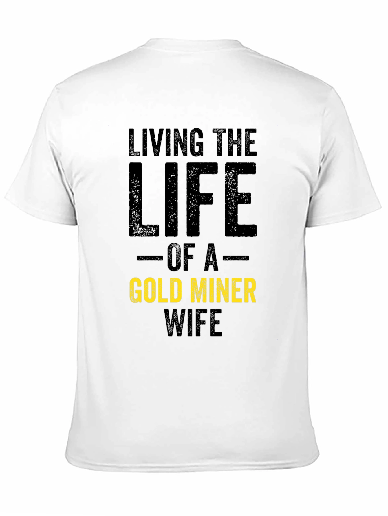 Living the Life Gold Miner Wife T-Shirt