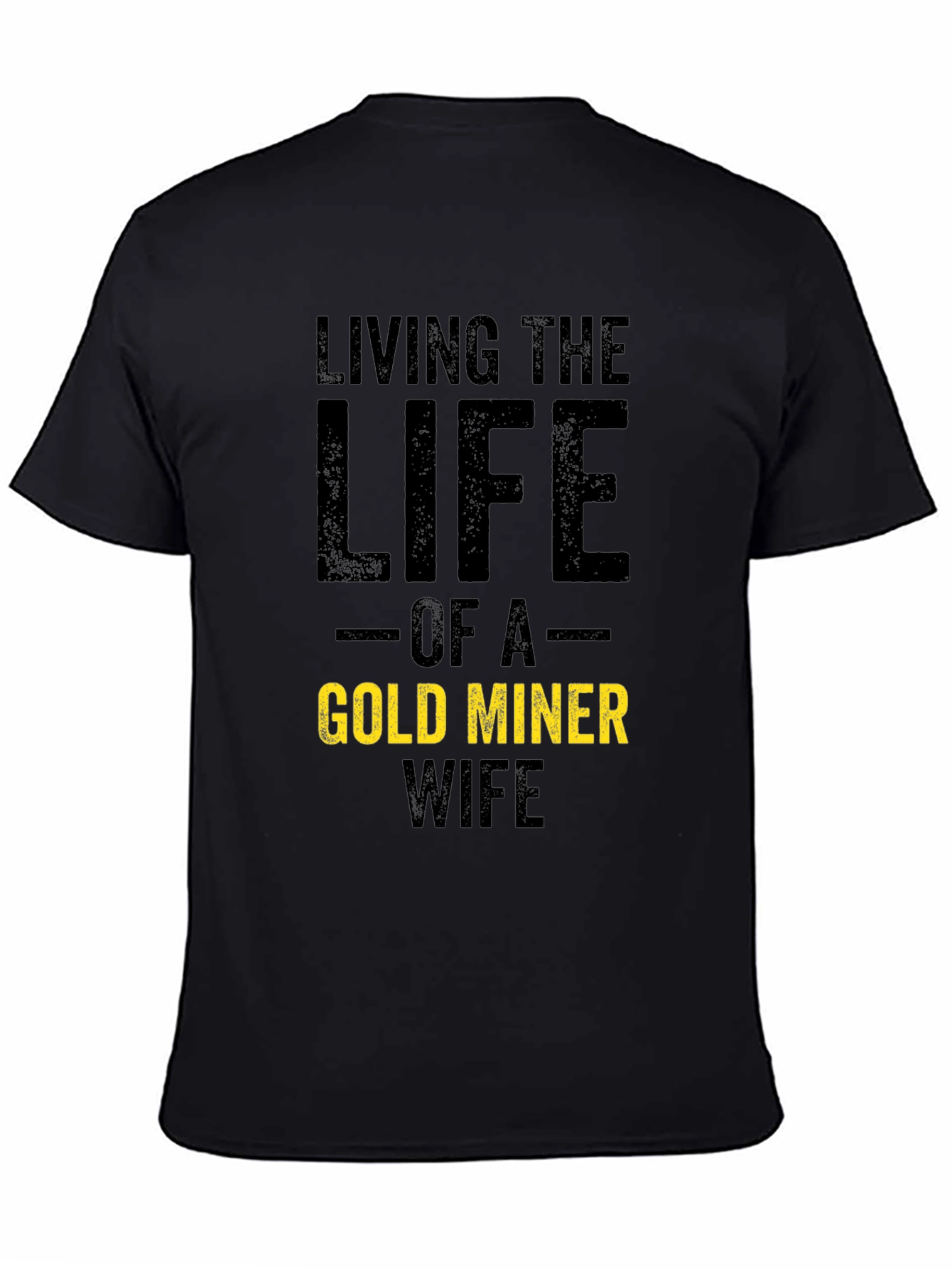 Living the Life Gold Miner Wife T-Shirt