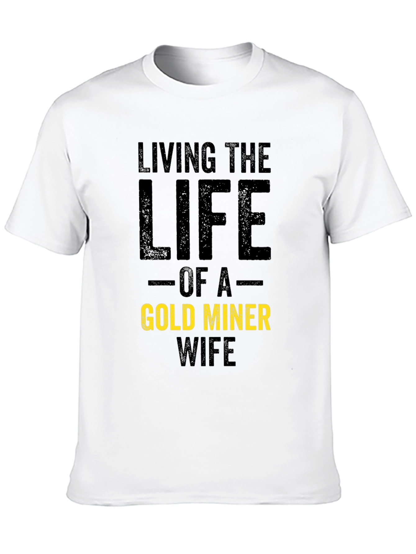 Living the Life Gold Miner Wife T-Shirt