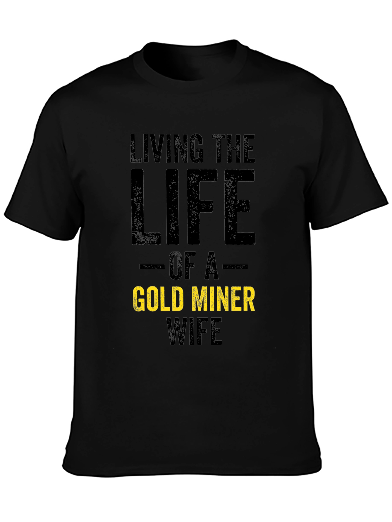 Living the Life Gold Miner Wife T-Shirt