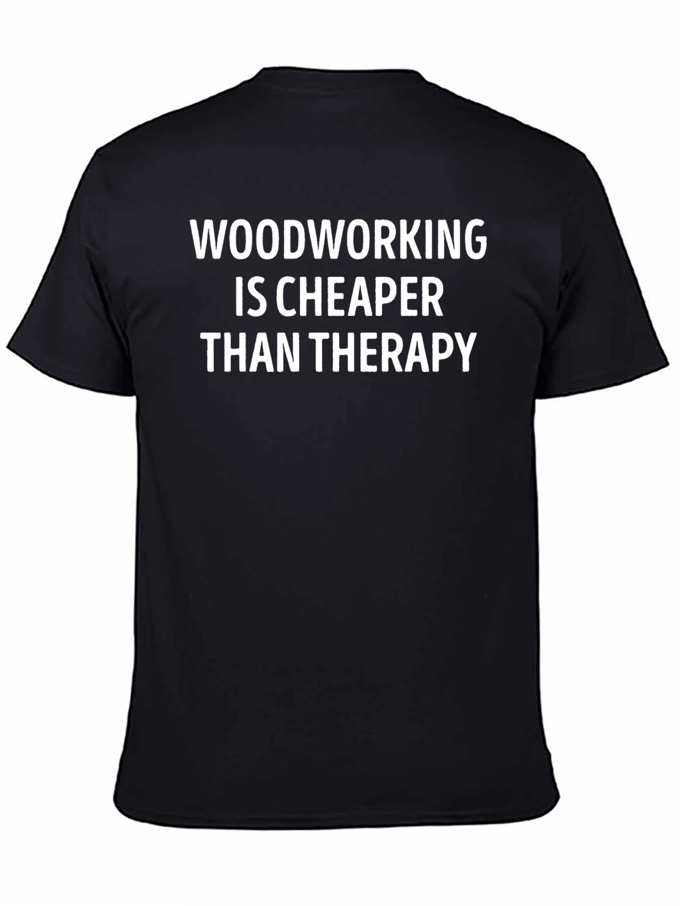 Woodworking Cheaper Than Therapy T-Shirt