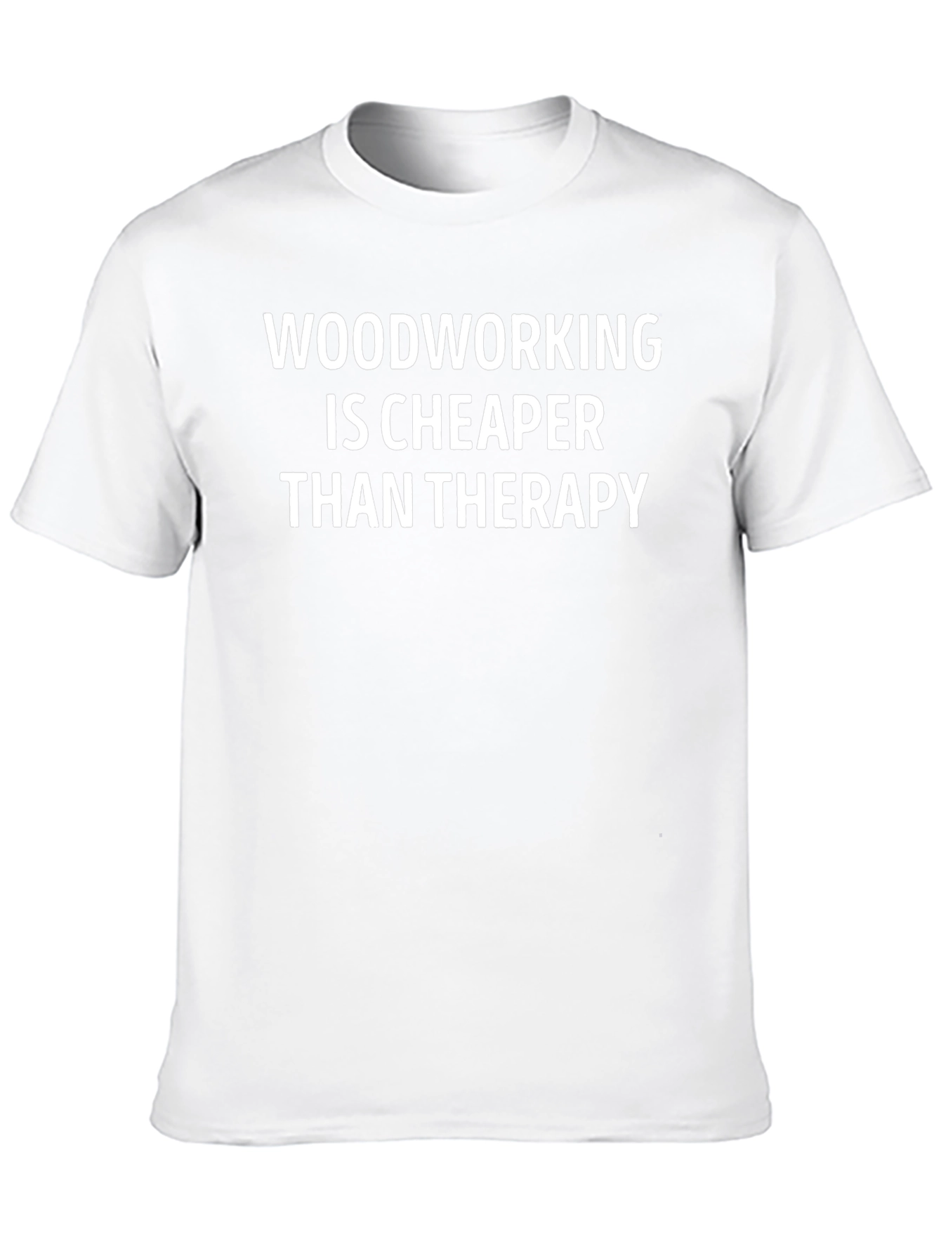 Woodworking Cheaper Than Therapy T-Shirt