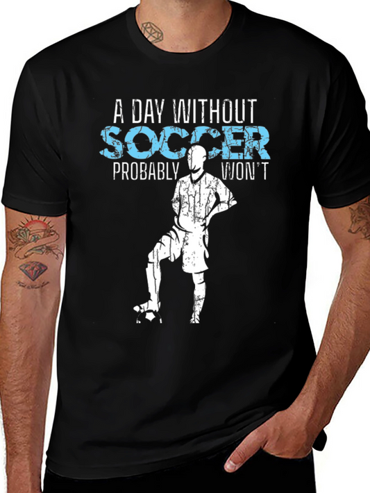 A Day Without Soccer T-Shirt - Fun Sport Tee