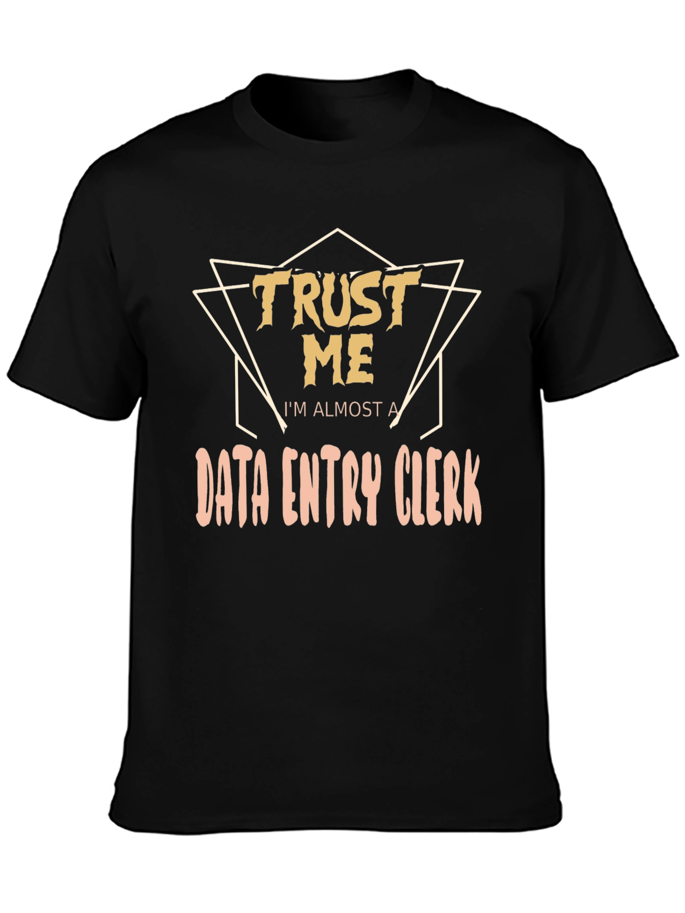 Trust Me Im Almost a Data Entry Clerk T-Shirt