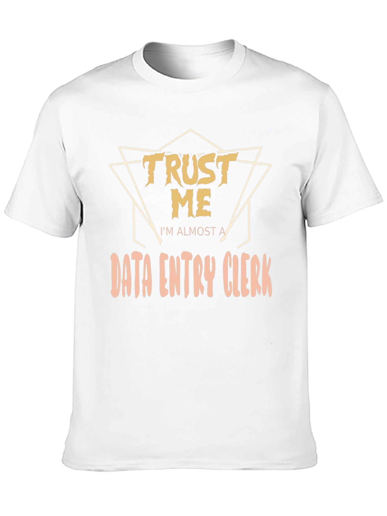 Trust Me Im Almost a Data Entry Clerk T-Shirt