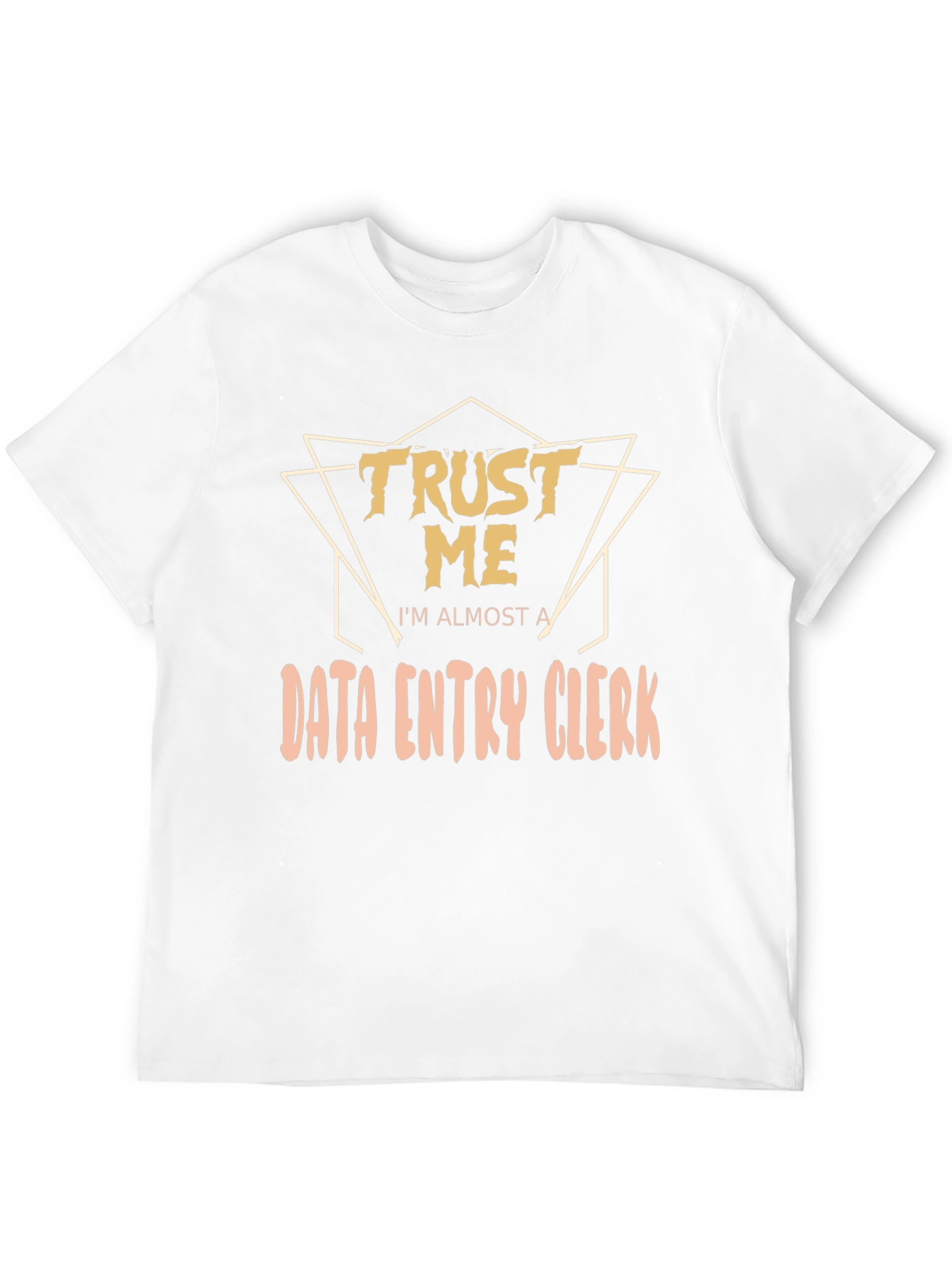 Trust Me Im Almost a Data Entry Clerk T-Shirt