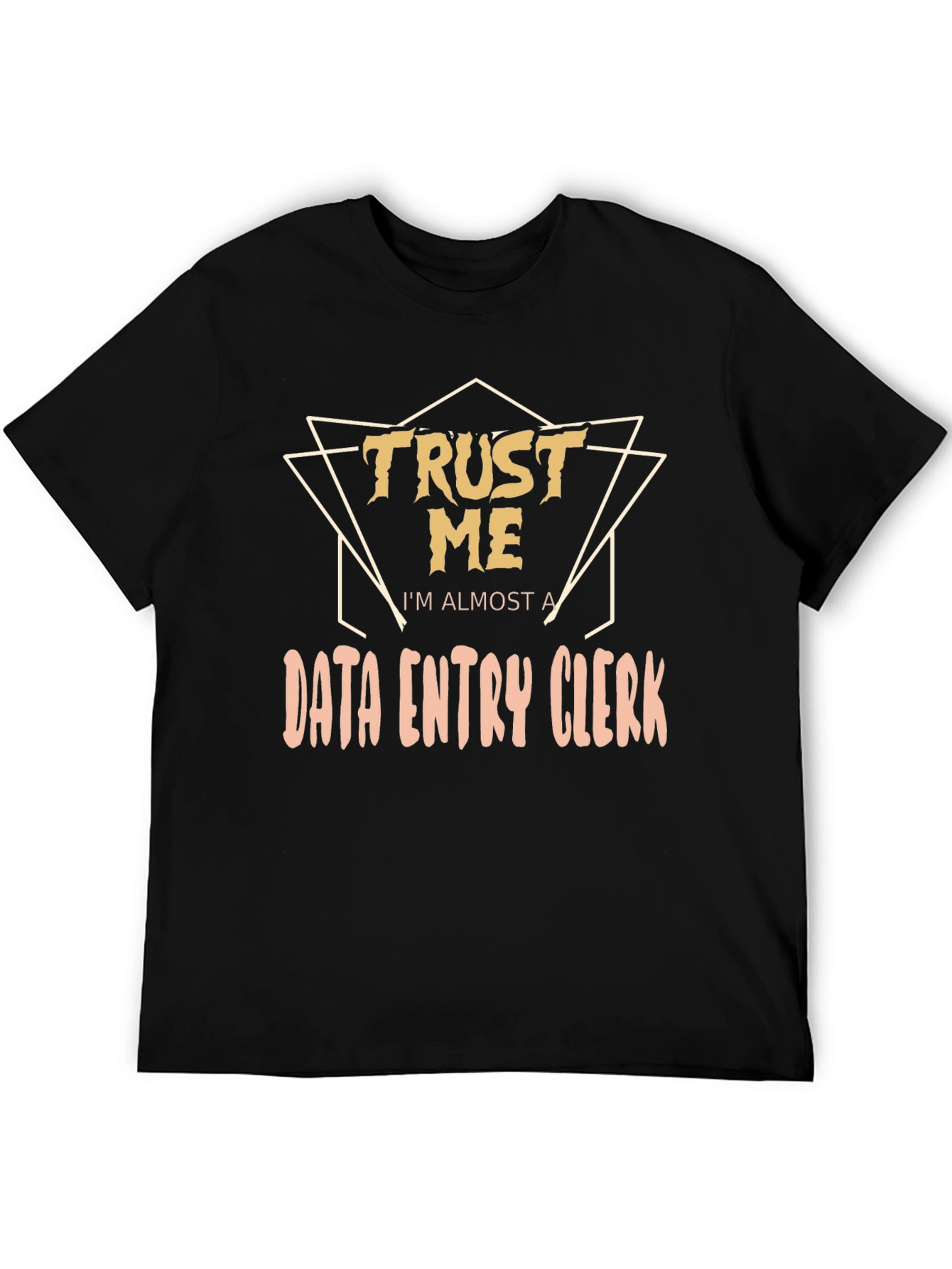 Trust Me Im Almost a Data Entry Clerk T-Shirt