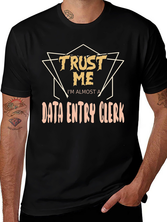 Trust Me Im Almost a Data Entry Clerk T-Shirt