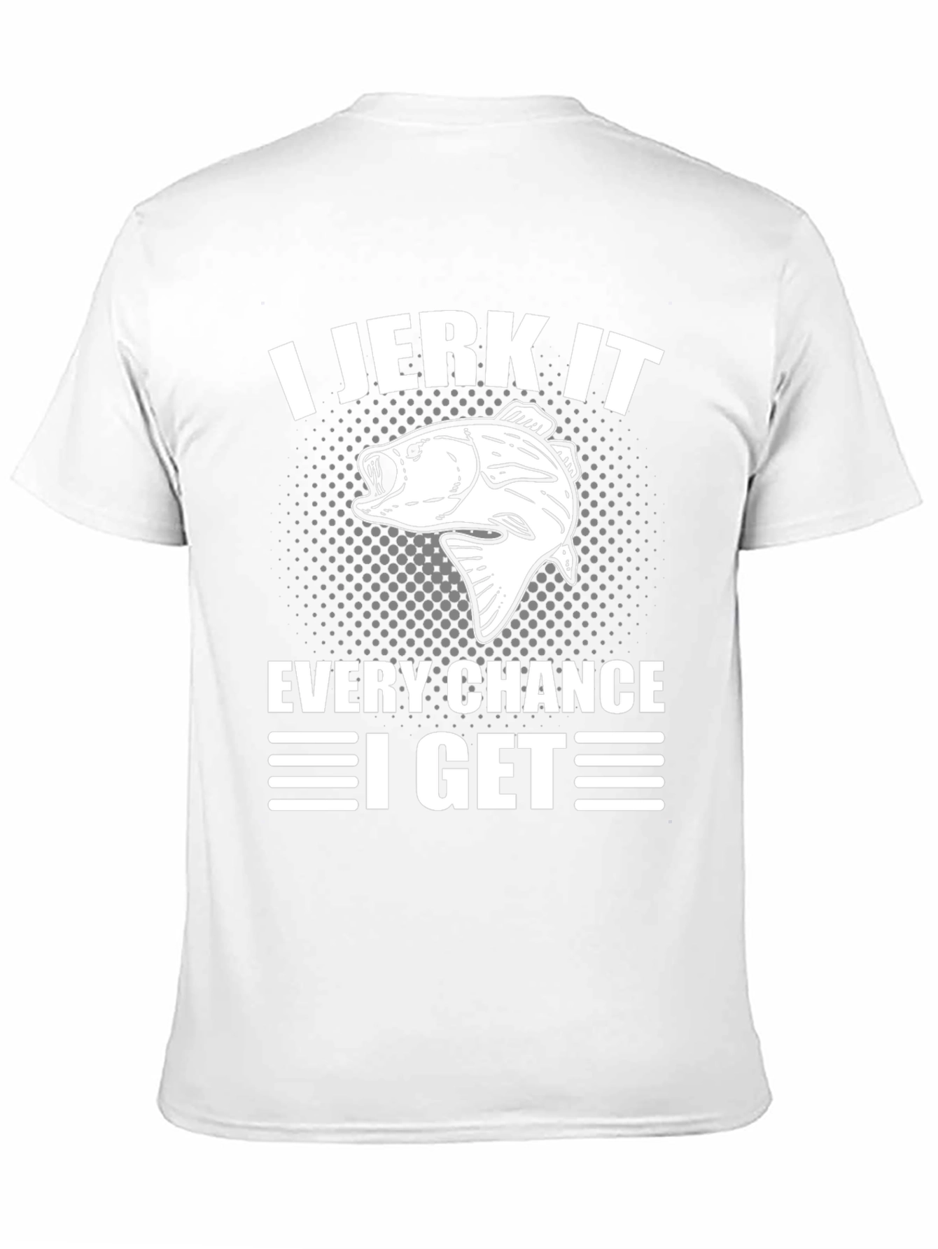 I Jerk It Every Chance I Get Fishing T-Shirt