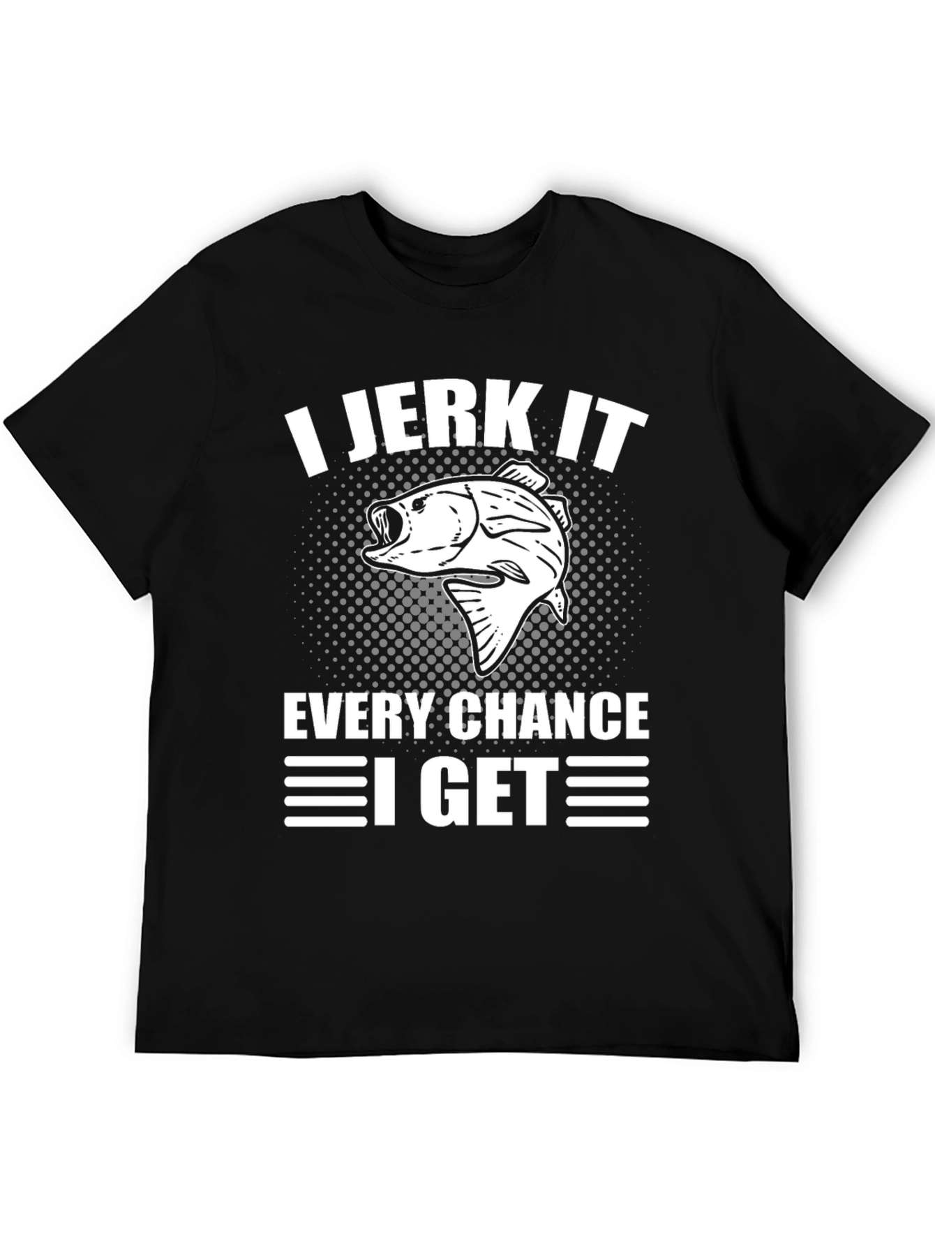 I Jerk It Every Chance I Get Fishing T-Shirt