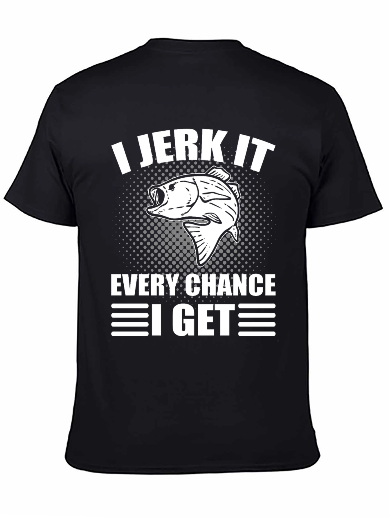 I Jerk It Every Chance I Get Fishing T-Shirt