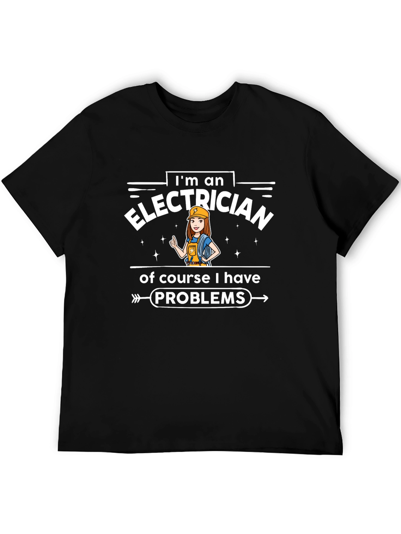 Electrician T-Shirt - Im an Electrician Problems Tee