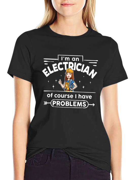 Electrician T-Shirt - Im an Electrician Problems Tee