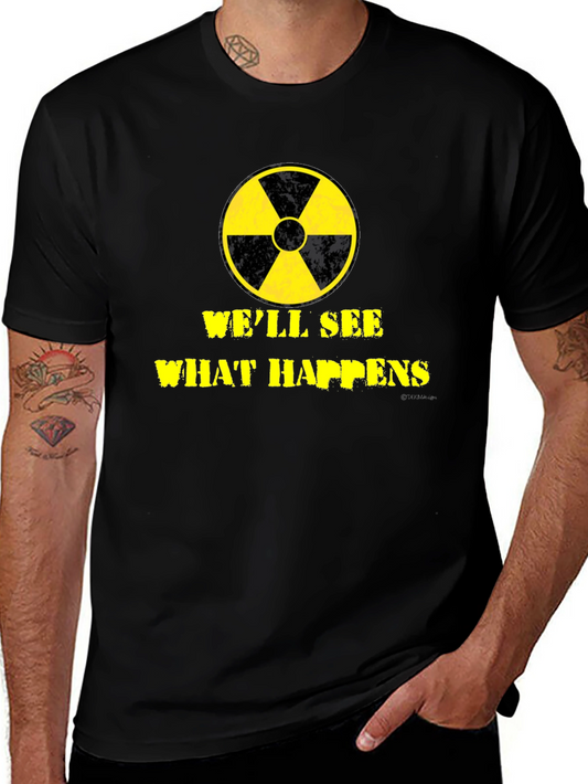 Well See What Happens Nuclear T-Shirt