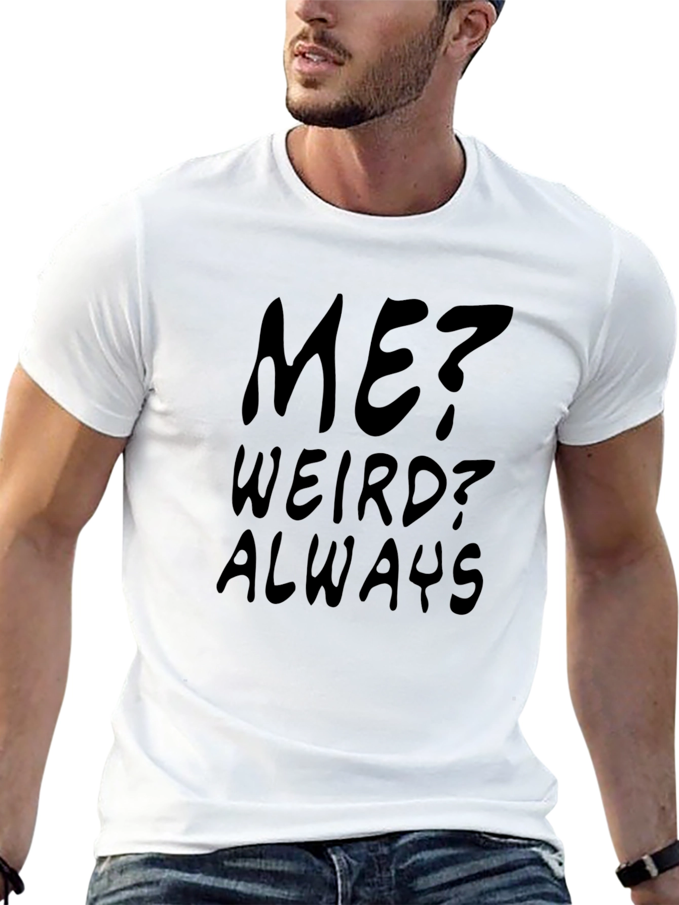 Me? Weird? Always - Black Graphic Tee