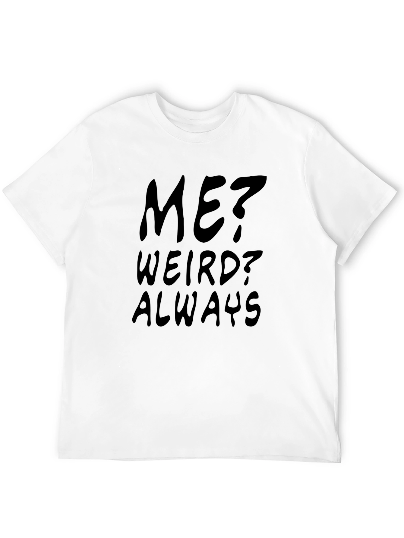Me? Weird? Always - Black Graphic Tee
