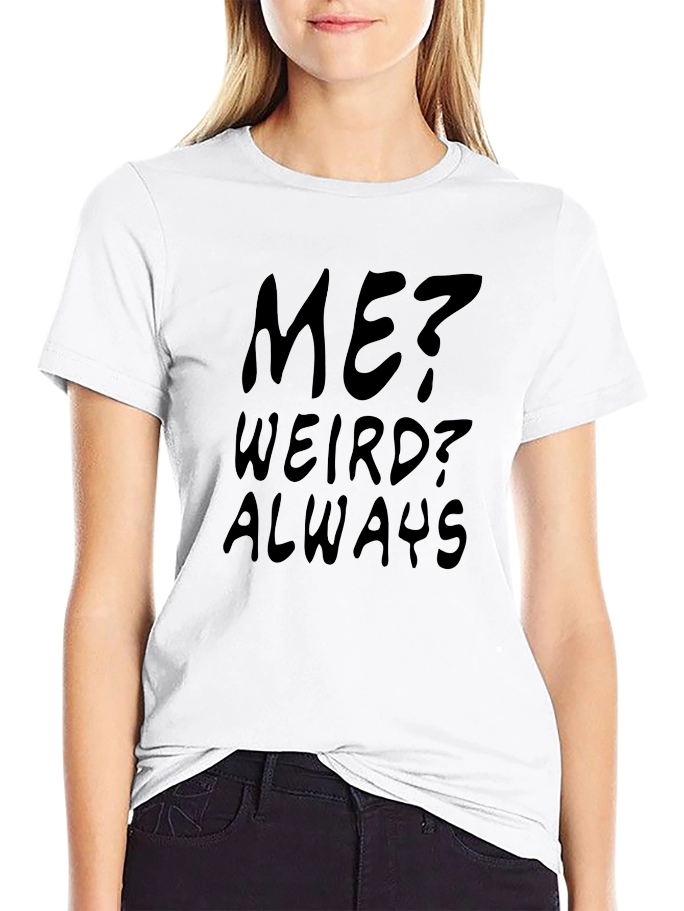Me? Weird? Always - Black Graphic Tee