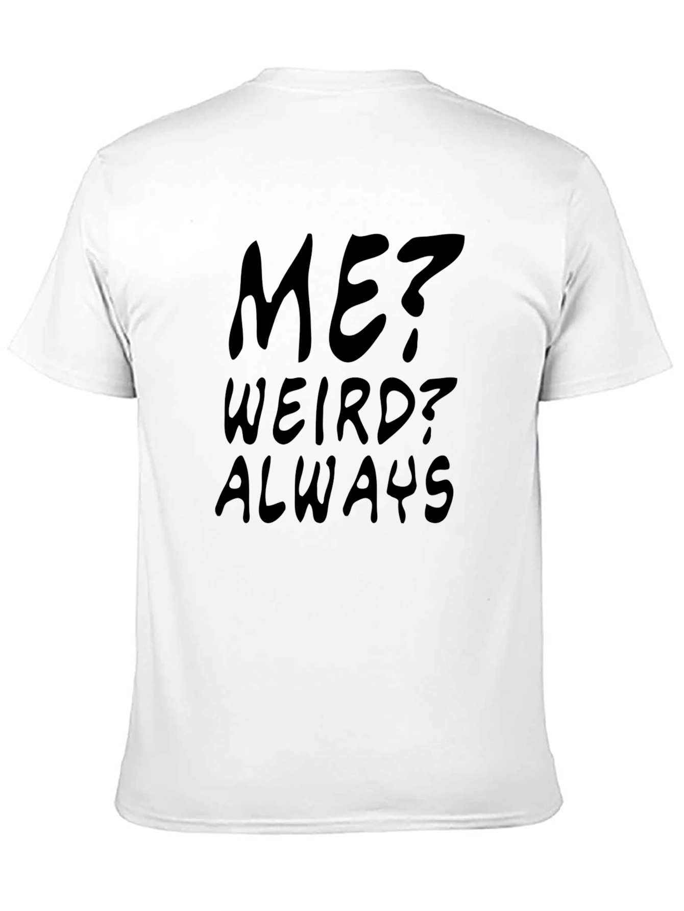 Me? Weird? Always - Black Graphic Tee